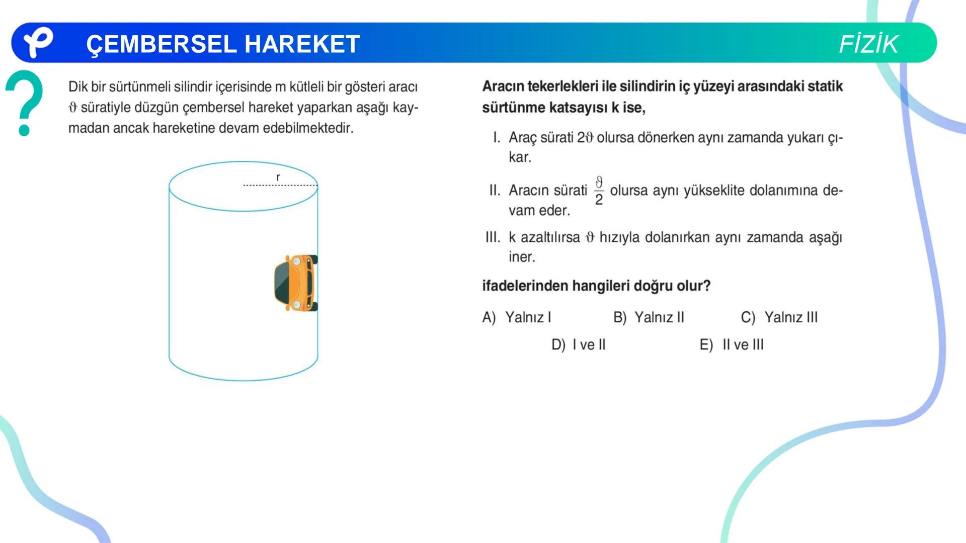 Fizik
ÇEMBERSEL HAREKET ## PÇEMBERSEL HAREKET
## 1. Düzgün Çembersel Hareket
Bir cismin bir eksen etrafında izlediği çembersel yörüngeli
h