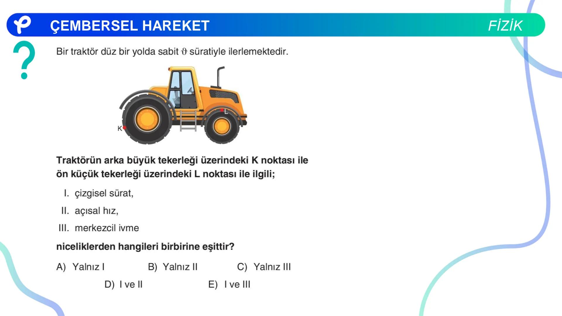 Fizik
ÇEMBERSEL HAREKET ## PÇEMBERSEL HAREKET
## 1. Düzgün Çembersel Hareket
Bir cismin bir eksen etrafında izlediği çembersel yörüngeli
h
