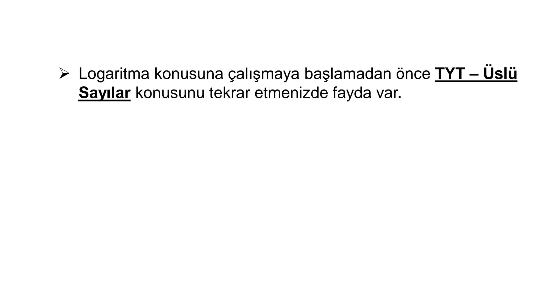 LOGARİTMA Logaritma konusuna çalışmaya başlamadan önce TYT – Üslü
Sayılar konusunu tekrar etmenizde fayda var. # ÜSTEL FONKSİYONUN
# ÖZELLİK