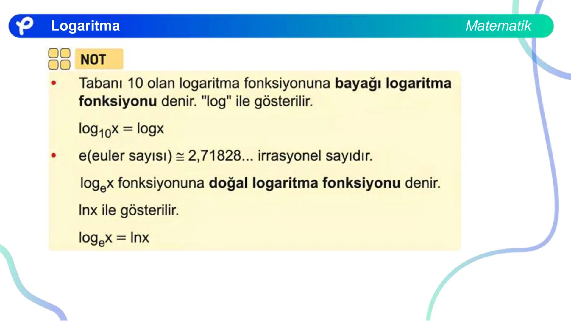 MATEMATİK
LOGARİTMA Logaritma
a > 1 olduğunda y = a<sup>x</sup> üstel fonksiyonu
bire bir örten olan artan bir fonksiyondur.
0 < a < 1 olduğ