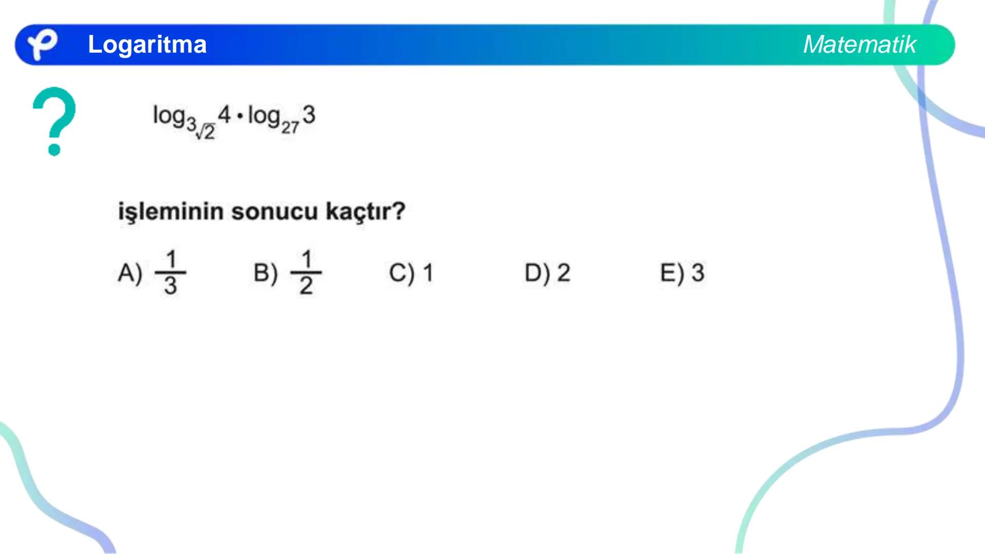 MATEMATİK
LOGARİTMA Logaritma
a > 1 olduğunda y = a<sup>x</sup> üstel fonksiyonu
bire bir örten olan artan bir fonksiyondur.
0 < a < 1 olduğ