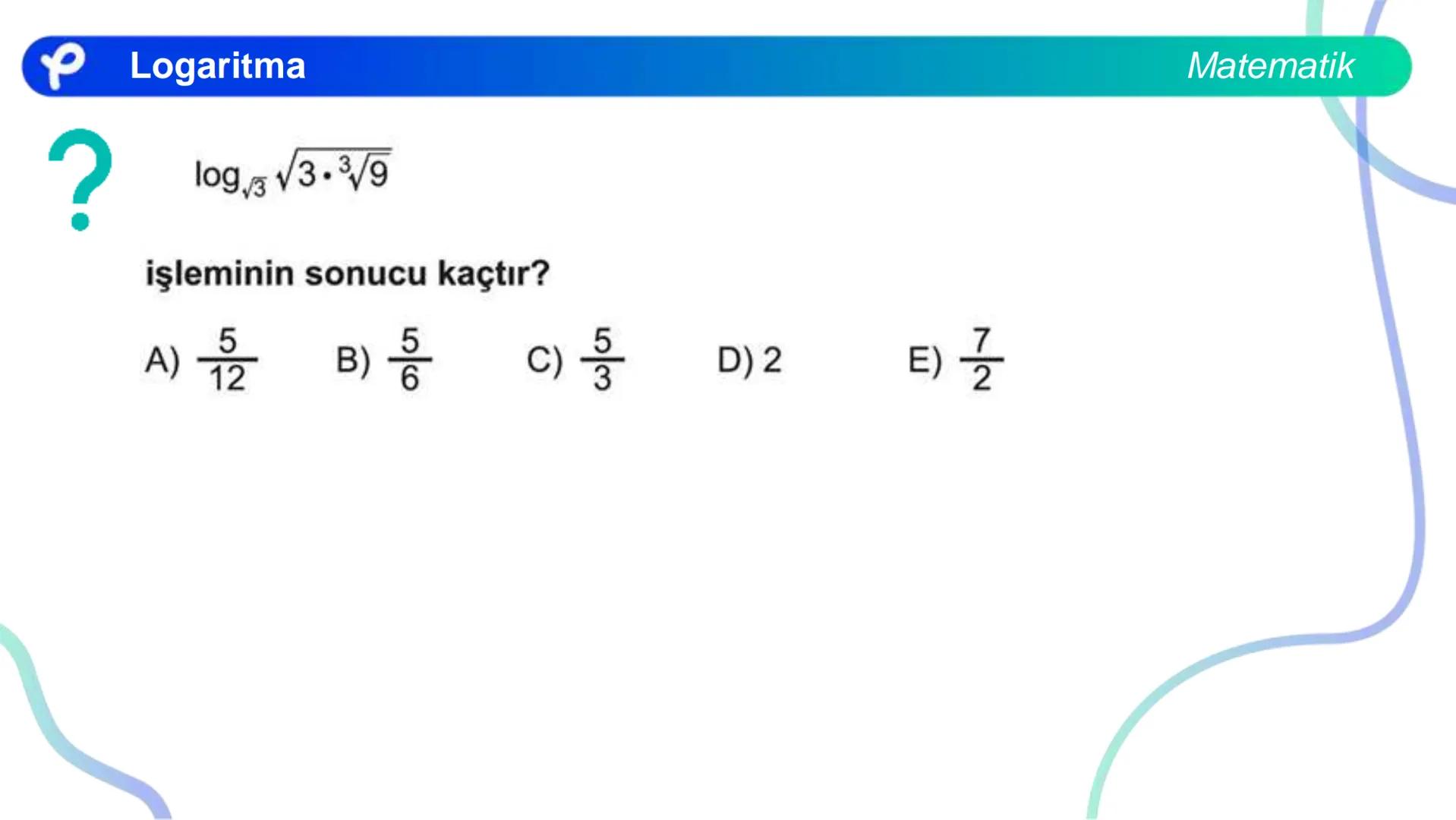 MATEMATİK
LOGARİTMA Logaritma
a > 1 olduğunda y = a<sup>x</sup> üstel fonksiyonu
bire bir örten olan artan bir fonksiyondur.
0 < a < 1 olduğ