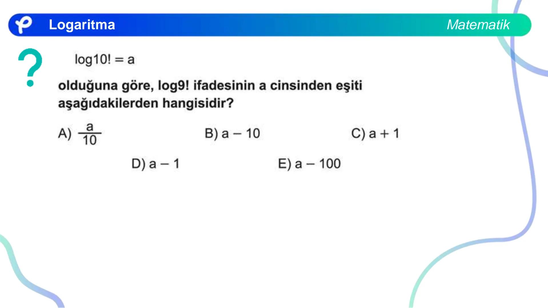 MATEMATİK
LOGARİTMA Logaritma
a > 1 olduğunda y = a<sup>x</sup> üstel fonksiyonu
bire bir örten olan artan bir fonksiyondur.
0 < a < 1 olduğ