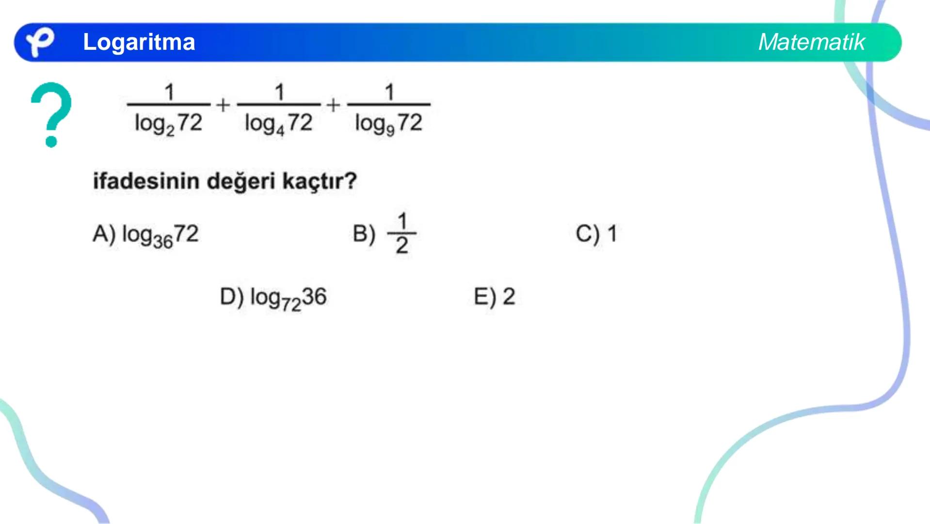 MATEMATİK
LOGARİTMA Logaritma
a > 1 olduğunda y = a<sup>x</sup> üstel fonksiyonu
bire bir örten olan artan bir fonksiyondur.
0 < a < 1 olduğ