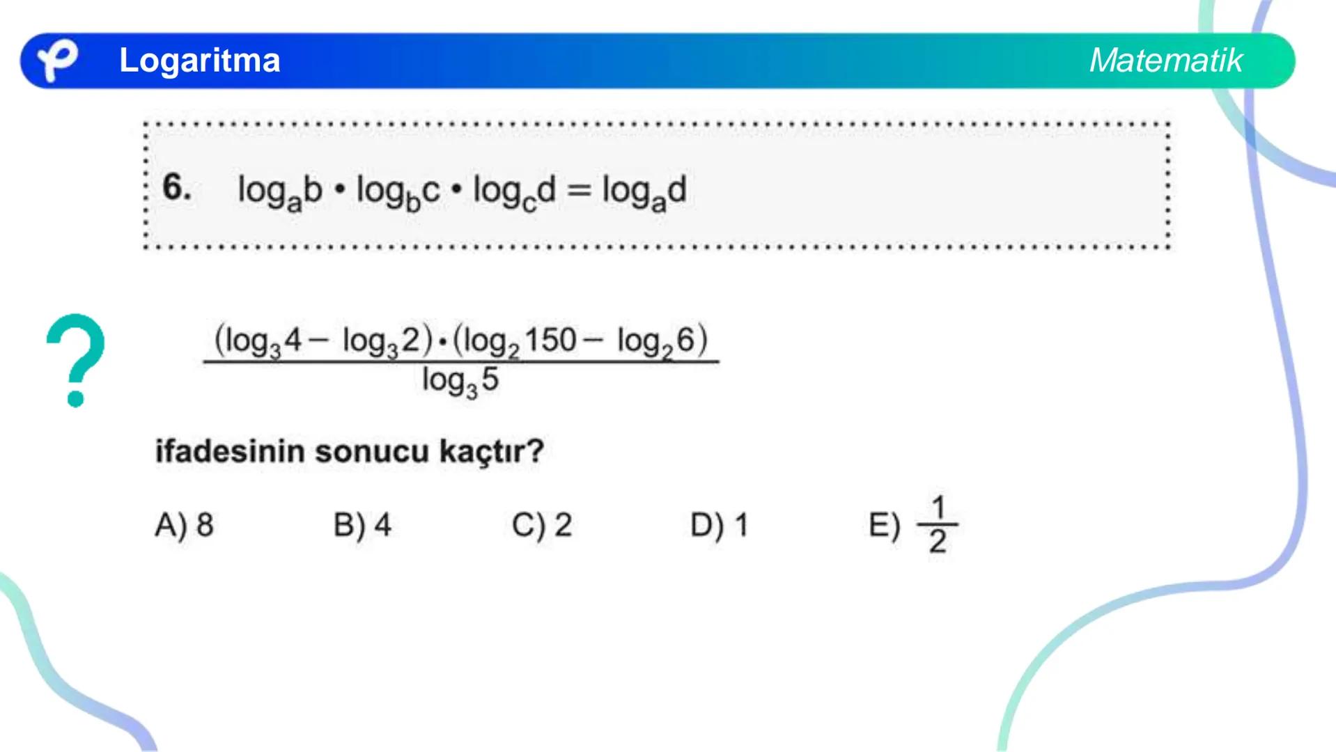MATEMATİK
LOGARİTMA Logaritma
a > 1 olduğunda y = a<sup>x</sup> üstel fonksiyonu
bire bir örten olan artan bir fonksiyondur.
0 < a < 1 olduğ