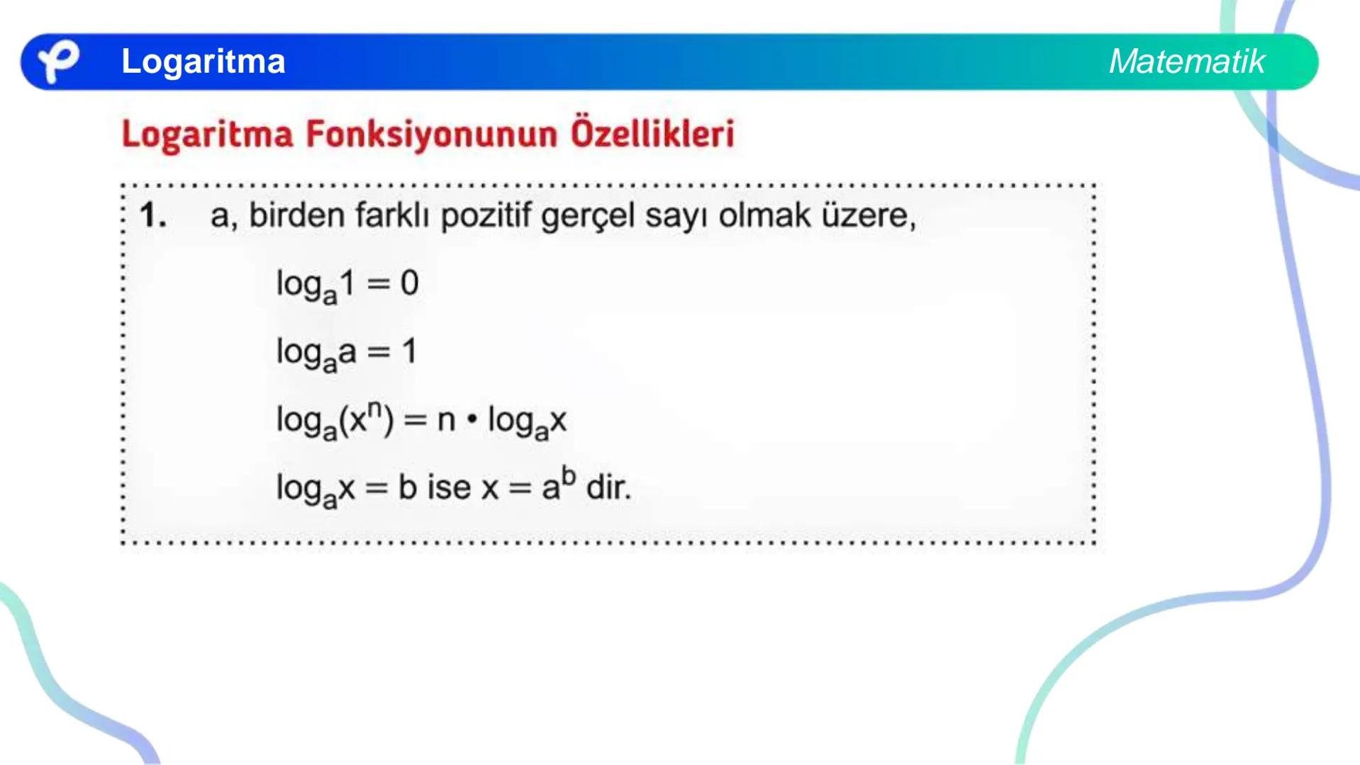 MATEMATİK
LOGARİTMA Logaritma
a > 1 olduğunda y = a<sup>x</sup> üstel fonksiyonu
bire bir örten olan artan bir fonksiyondur.
0 < a < 1 olduğ