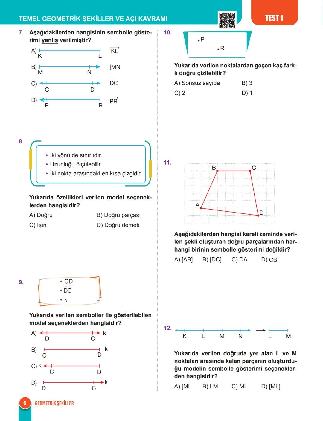 TEMEL GEOMETRİK ŞEKİLLER VE ÖZELLİKLERİ
Nokta, Doğru, Doğru Parçası ve İşın
Nokta tanımsız bir kavramdır. Noktanın uzun-
luğu, eni, alanı ve