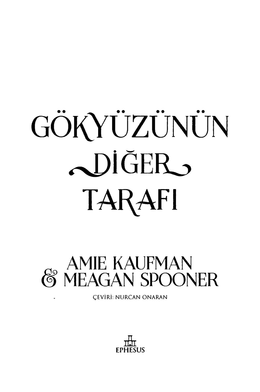 New York Times çok satan yazarları
& AMIE KAUFMAN
& MEAGAN SPOONER
GÖKYÜZÜNÜN
DİĞER
TARAFİ
EPhesus SATIŞ REKORLARI KIRAN ILLUMINAE SERİSİNİN