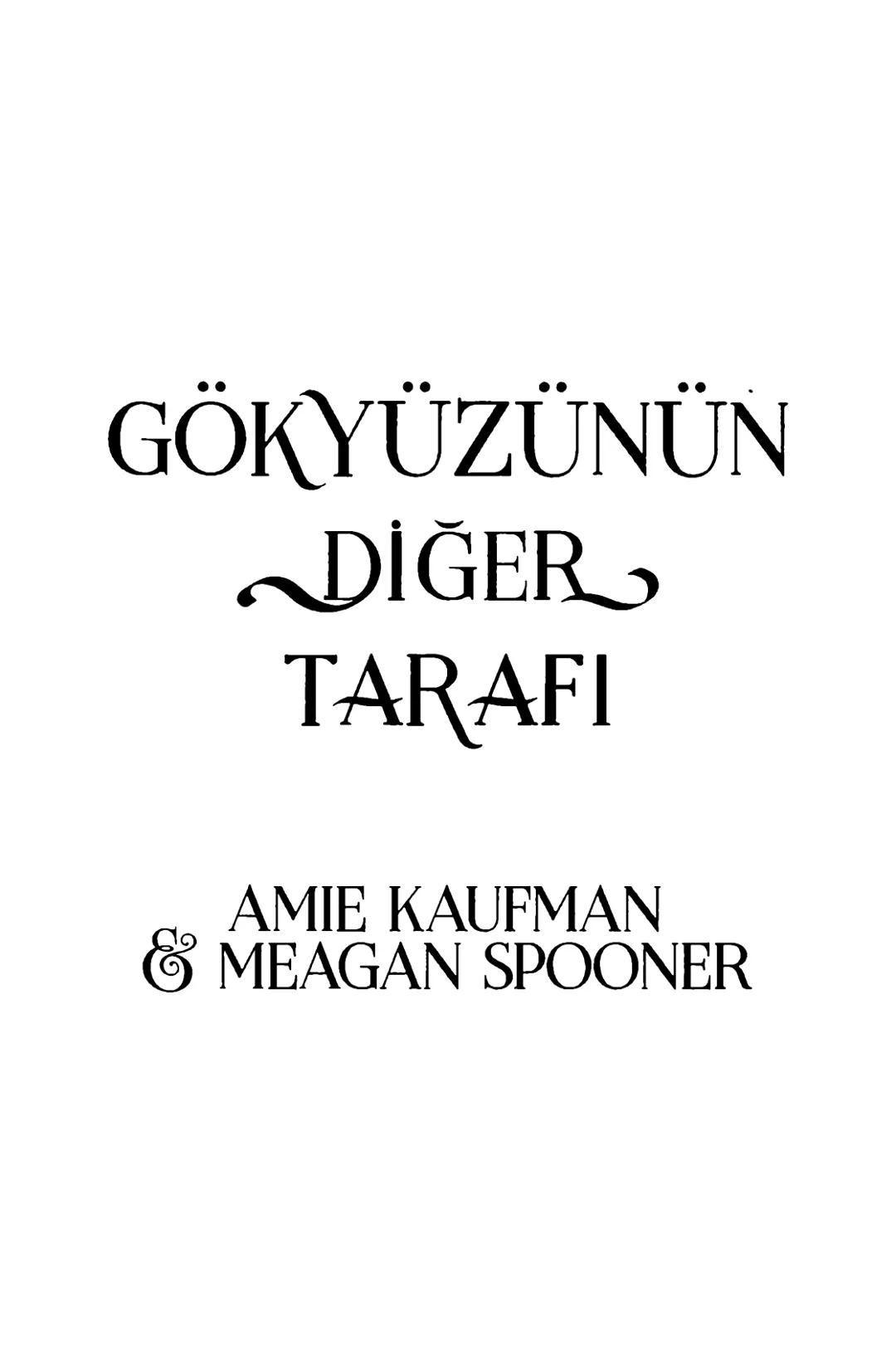 New York Times çok satan yazarları
& AMIE KAUFMAN
& MEAGAN SPOONER
GÖKYÜZÜNÜN
DİĞER
TARAFİ
EPhesus SATIŞ REKORLARI KIRAN ILLUMINAE SERİSİNİN