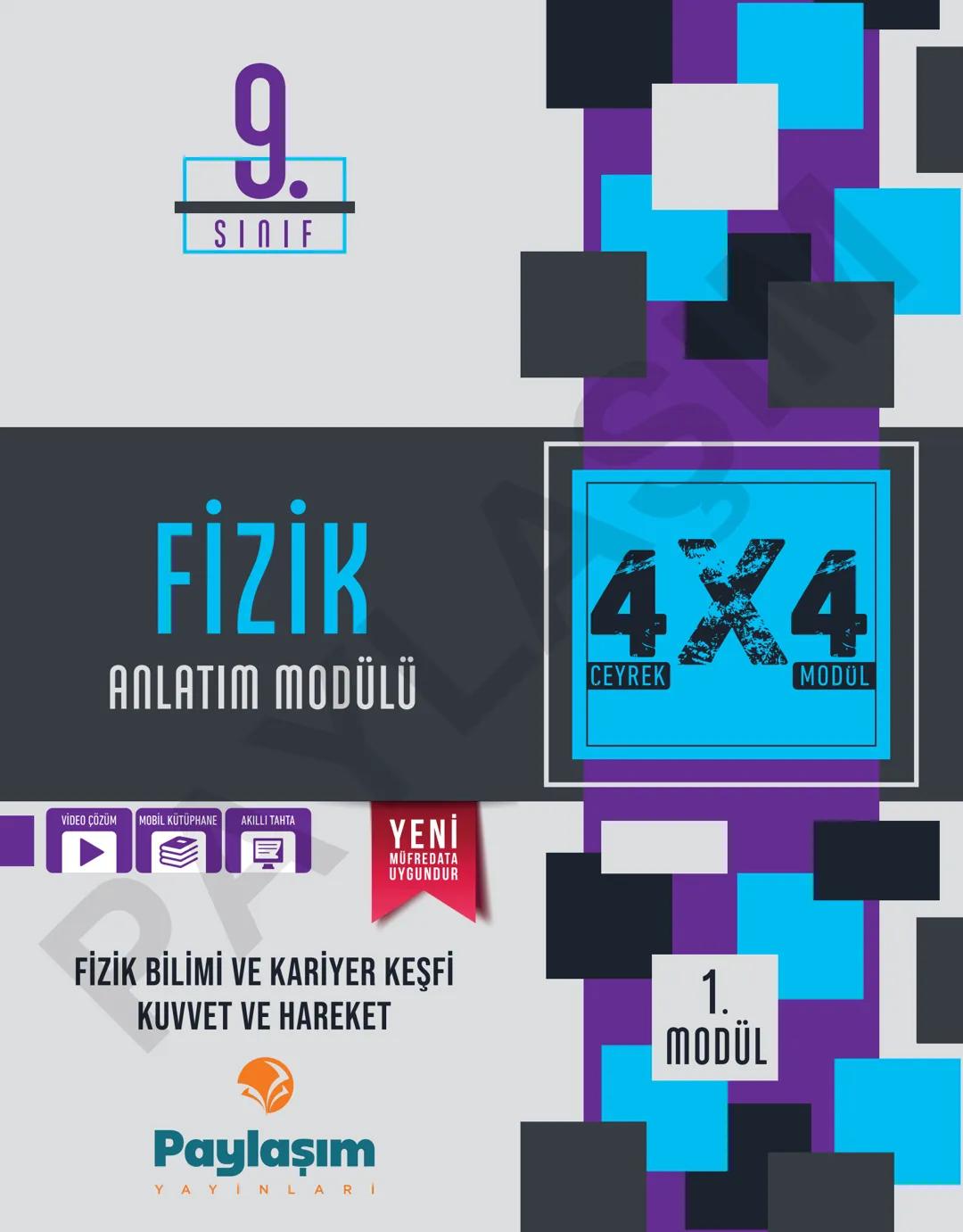 9.
SINIF
FİZİK
ANLATIM MODÜLÜ
VİDEO ÇÖZÜM MOBİL KÜTÜPHANE AKILLI TAHTA
YENİ
MÜFREDATA
UYGUNDUR
4X4
CEYREK
MODÜL
PAYLAŞIM
YAYINLARI Paylaşım