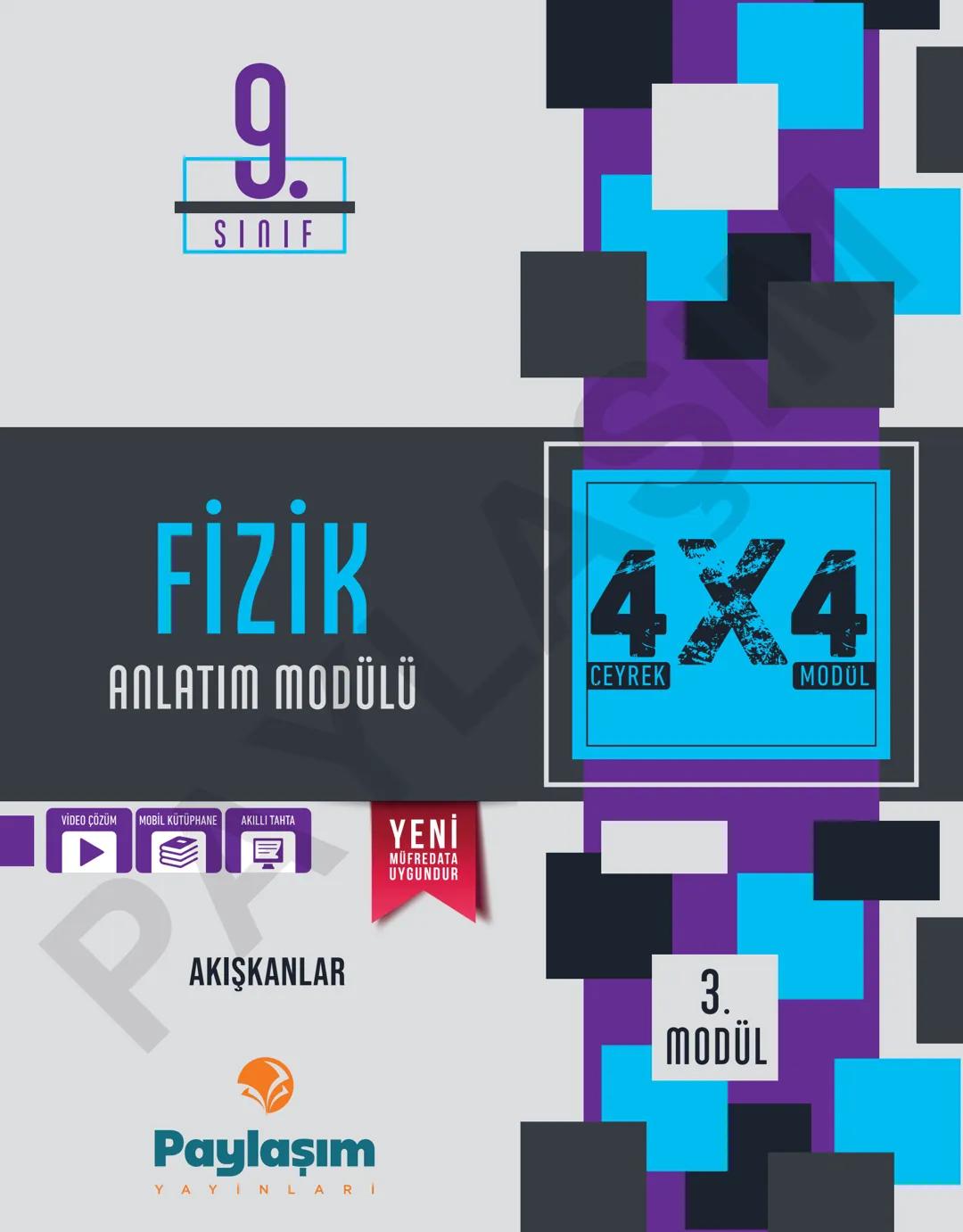 9.
SINIF
FİZİK
ANLATIM MODÜLÜ
VİDEO ÇÖZÜM MOBİL KÜTÜPHANE AKILLI TAHTA
YENİ
MÜFREDATA
UYGUNDUR
4X4
CEYREK
MODÜL
PAYLAŞIM
YAYINLARI Paylaşım