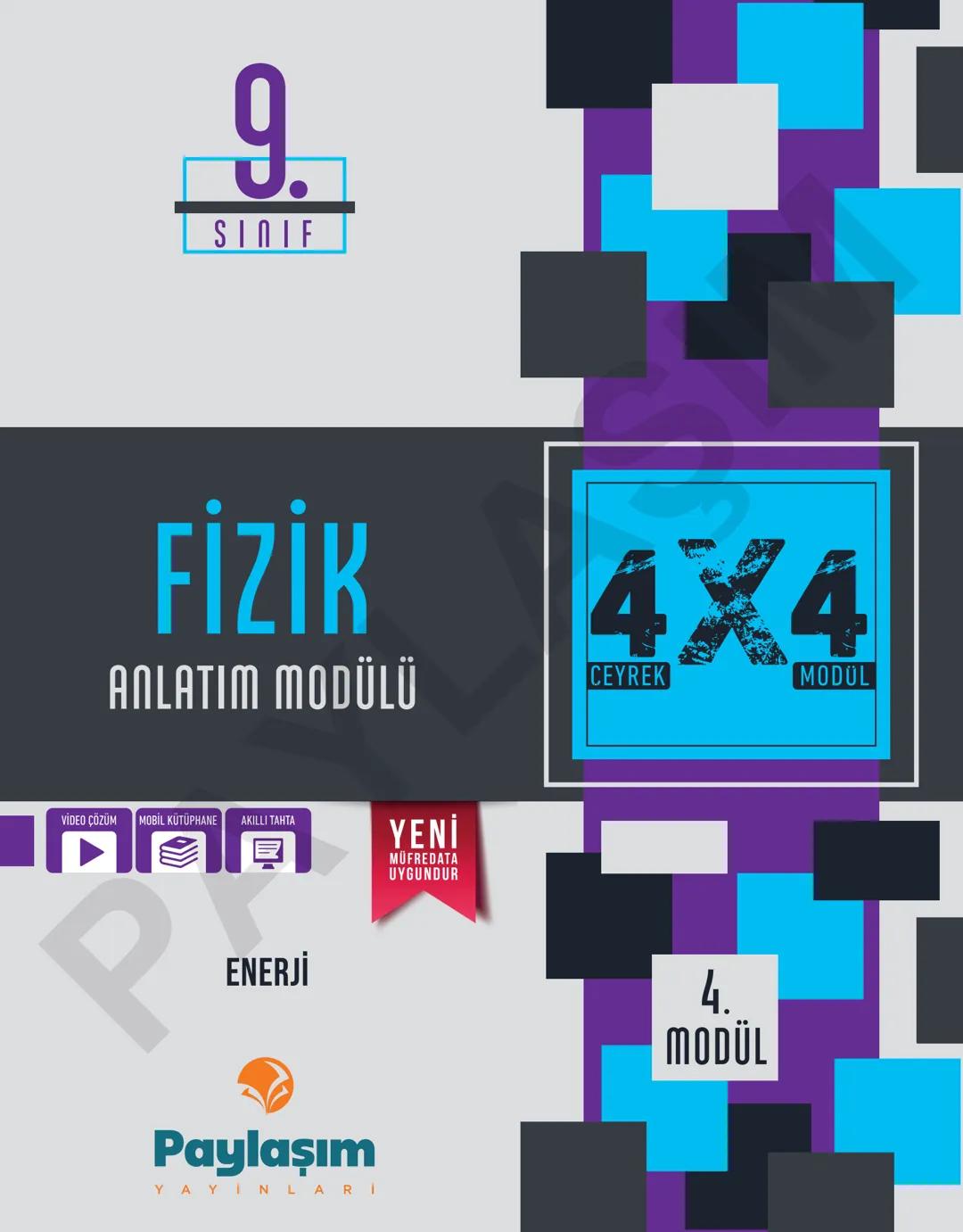 9.
SINIF
FİZİK
ANLATIM MODÜLÜ
VİDEO ÇÖZÜM MOBİL KÜTÜPHANE AKILLI TAHTA
YENİ
MÜFREDATA
UYGUNDUR
4X4
CEYREK
MODÜL
PAYLAŞIM
YAYINLARI Paylaşım