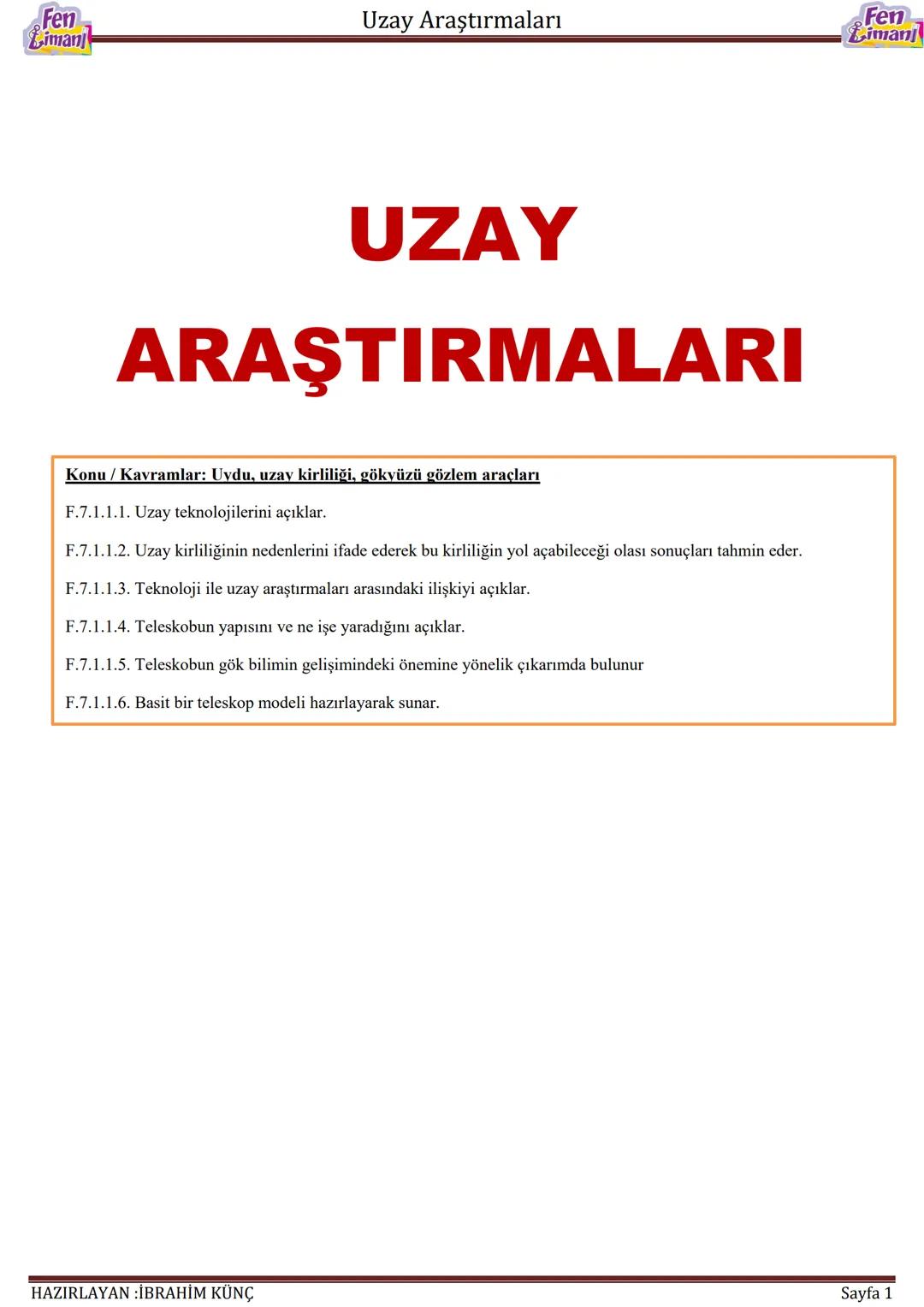 # UZAY
# ARAŞTIRMALARI
Konu / Kavramlar: Uydu, uzay kirliliği, gökyüzü gözlem araçları
F.7.1.1.1. Uzay teknolojilerini açıklar.
F.7.1.1.2.