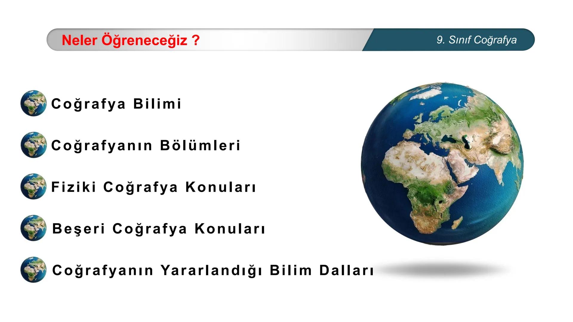 *
ETİ MİLLİ EĞİT
CUMHURİYE
****
TÜRKİYE
TIM
*
BAKANLIGI
DO
*
*
COĞRAFYA
9. SINIF
DOĞAL SİSTEMLER
Coğrafyanın Konuları ve Bölümlenmesi Neler