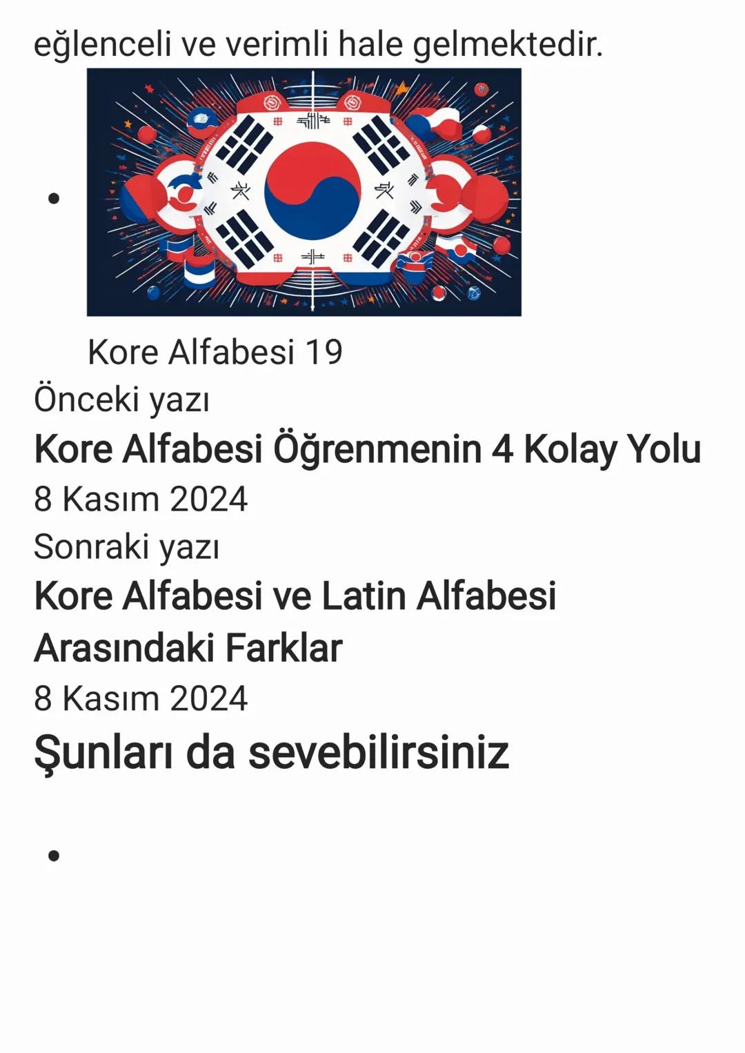 - Profil
Korece
Korecede kullanılan alfabe olan Hangıl,
Kore dilinin kendine özgü yapısına göre
tasarlanmış, oldukça fonetik ve mantıklı b