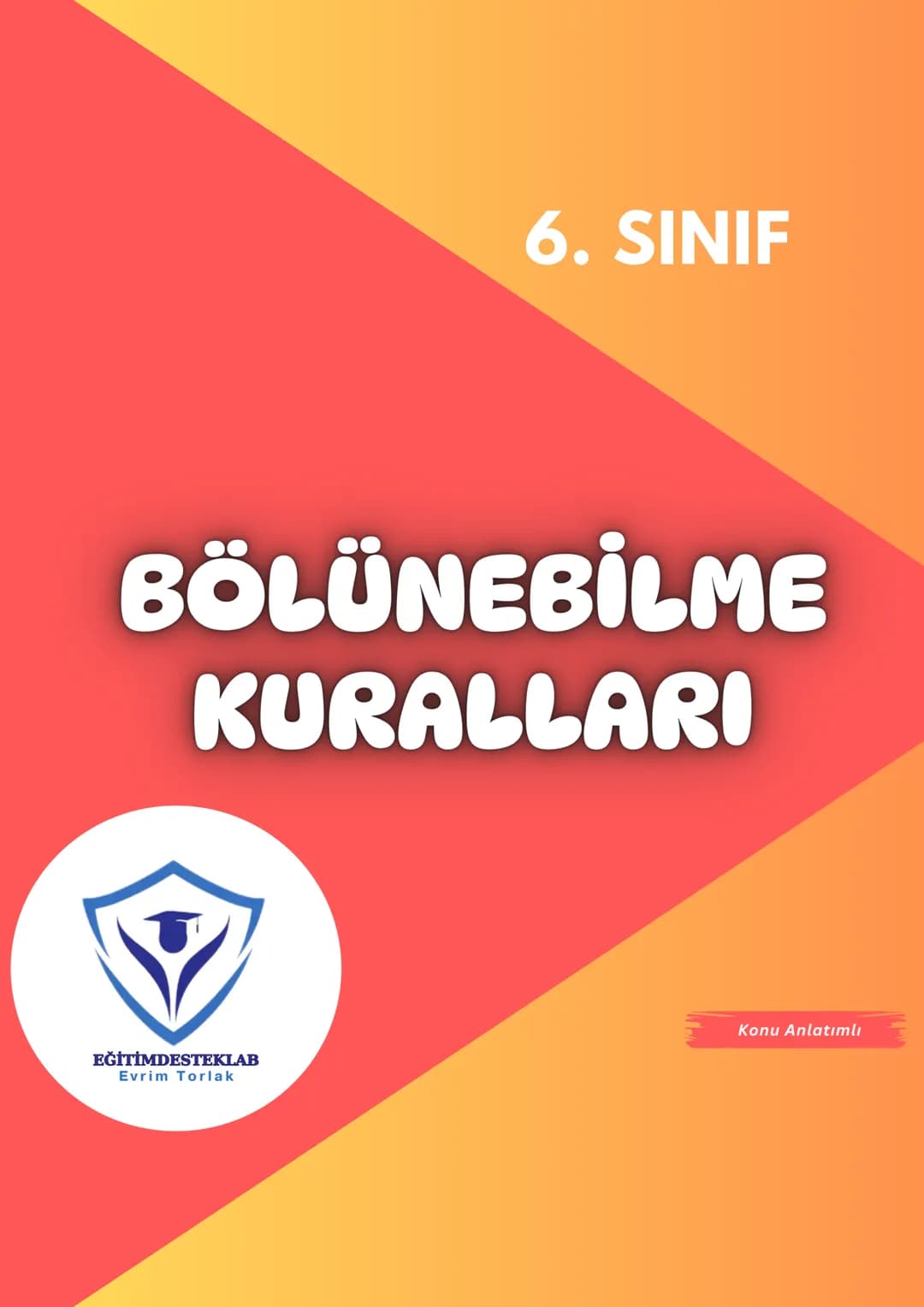 # 6. SINIF
# BÖLÜNEBİLME KURALLARI
EĞİTİMDESTEKLAB
Evrim Torlak
Konu Anlatımlı EDL BİLGİ
2 İLE BÖLÜNEBİLME
Bir sayının birler basamağı 0,