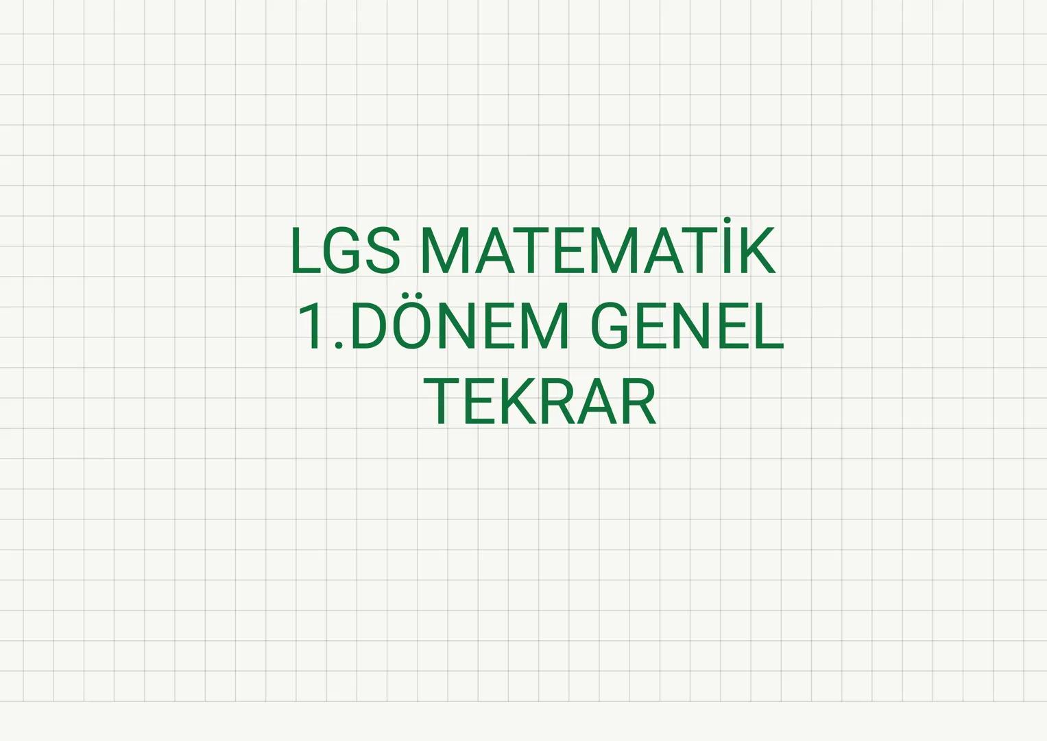 # LGS MATEMATİK
# 1.DÖNEM GENEL
# TEKRAR # ① Garpanlar ve Katlar
- Garpan Bulma
- Asal Garparlara Ayırma
- EBOB ve Eкок
- Aralarında Asall