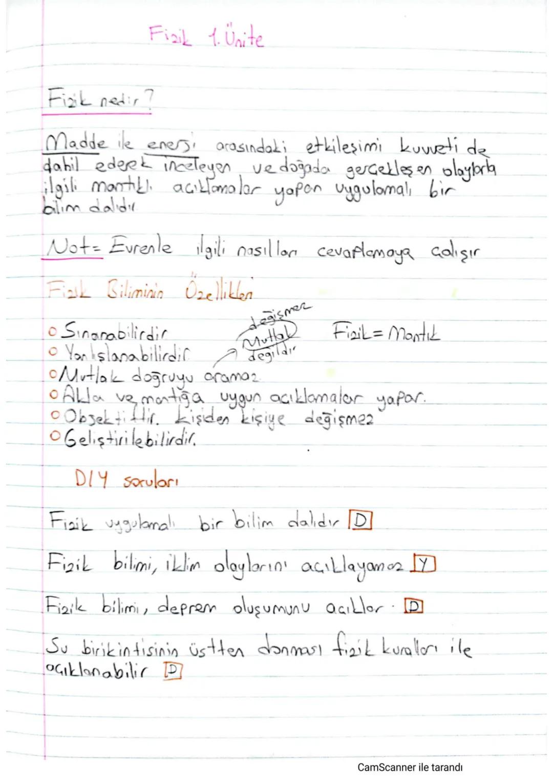 Fizik nedir?
Fizik 1. Ünite
Madde ile enerji arasındaki etkileşimi kuvveti de
dahil ederek inceleyen ve doğada gerçekleşen olaylarla
İlgil