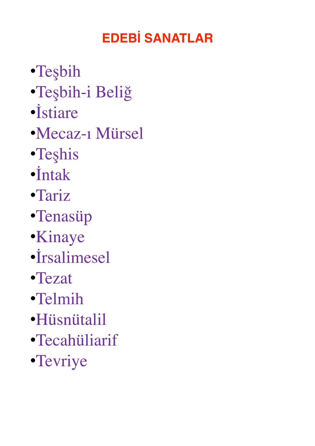 EDEBİ SANATLAR
•Teşbih
•Teşbih-i Beliğ
•İstiare
•Mecaz-ı Mürsel
•Teşhis
•İntak
•Tariz
•Tenasüp
•Kinaye
• İrsalimesel
•Tezat
•Telmih
•Hüsnüt