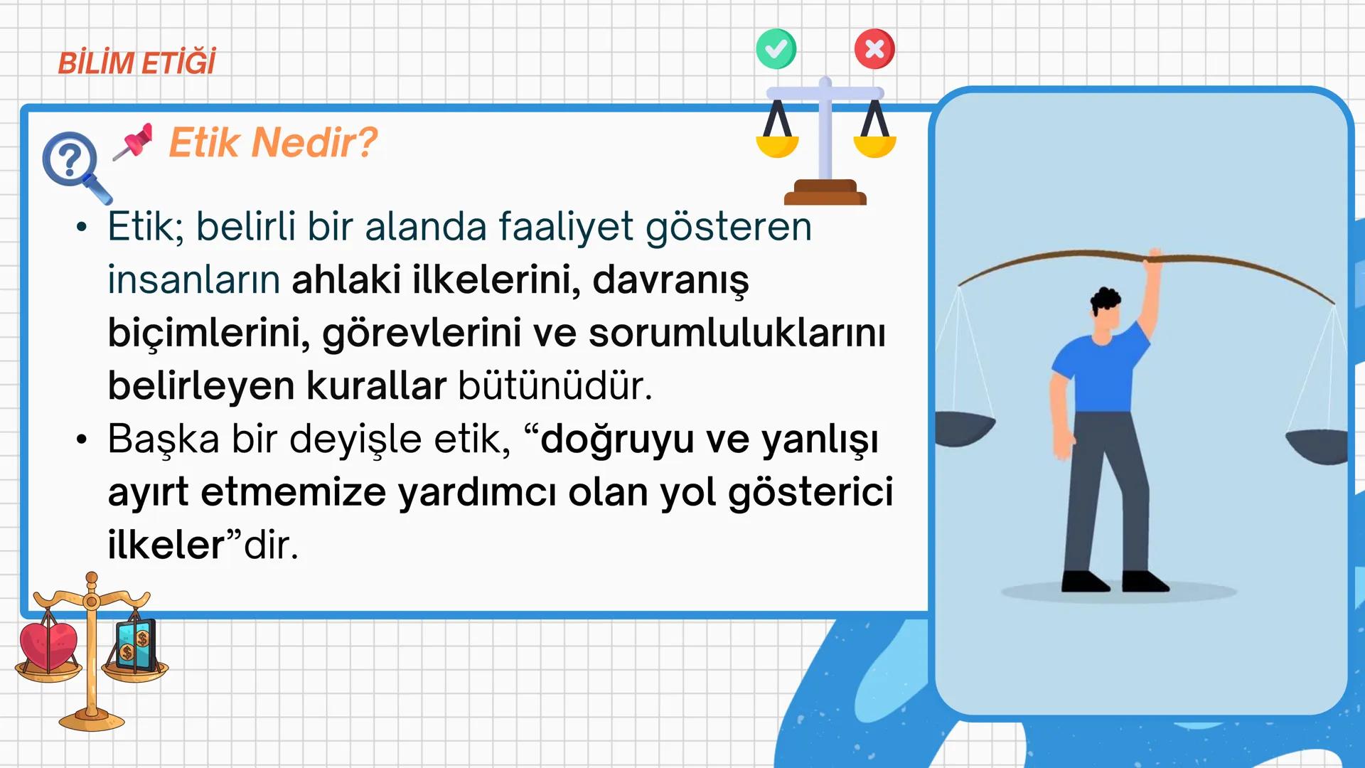 # ETİK
BİLİMSEL ARAŞTIRMALARIN
BİLİM ETİĞİNE UYGUNLUĞU
Yeni öğrenme çıktısında neler
yapacağız
hadi başlayalım ETİK
Konuya Başlarken
1