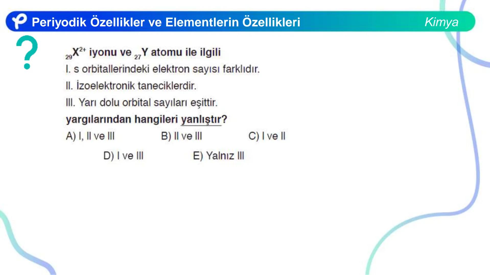 # KİMYA
MODERN ATOM TEORİSİ 2
PERİYODİK ÖZELLİKLER VE
ELEMENTLERİN ÖZELLİKLERİ
Pakodemy # Periyodik Özellikler ve Elementlerin Özellikle