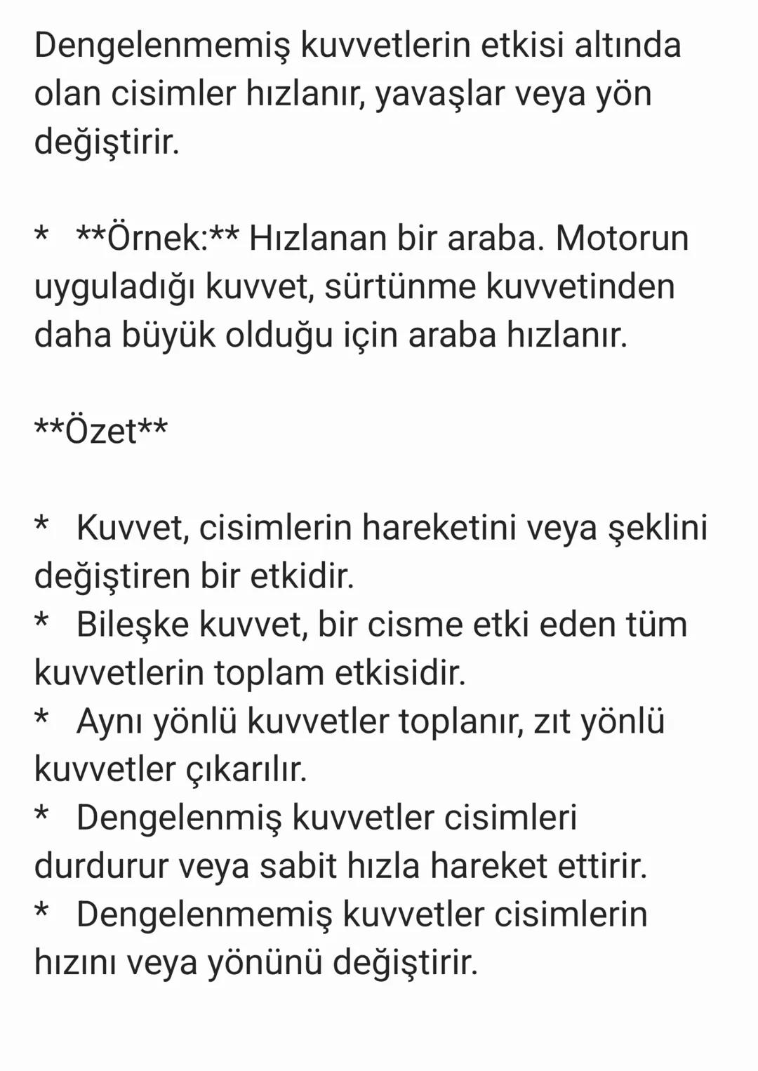 ## Kuvvet ve Bileşke Kuvvet Notları
**Kuvvet Nedir?**
Kuvvet, bir cismin hareketini değiştirebilen
veya cismi şekil değiştirebilen bir etk