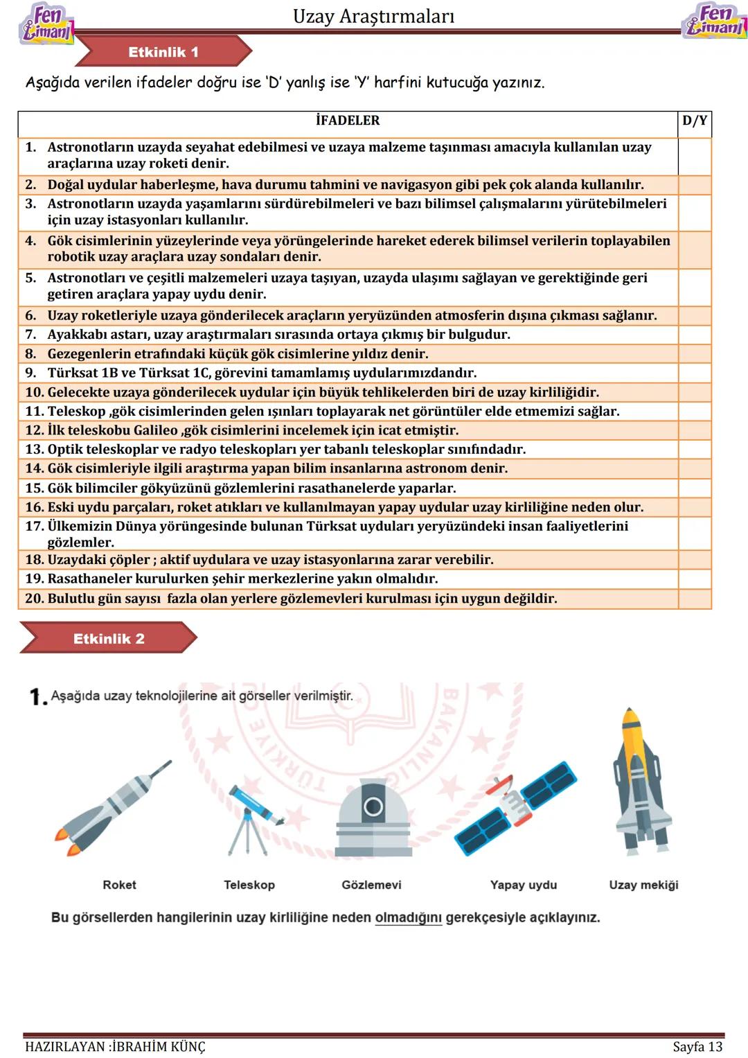 Fen
Limanj
# Uzay Araştırmaları
# UZAY
# ARAŞTIRMALARI
Konu/Kavramlar: Uydu, uzay kirliliği, gökyüzü gözlem araçları
F.7.1.1.1. Uzay tek