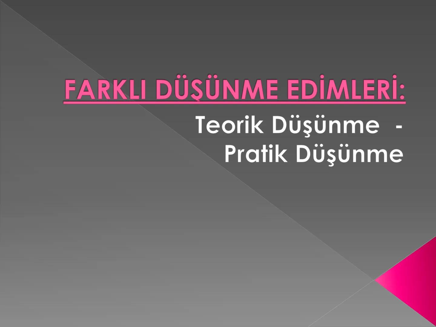 DÜŞÜNME
EĞİTİMİ # 1. ÜNİTE:
# DÜŞÜNME VE ÖZ
# ETKİLİLİK "Kavramların düşünmedeki
rolü nedir?"
• Kavram: Düşüncenin en temel birimi
olarak ka