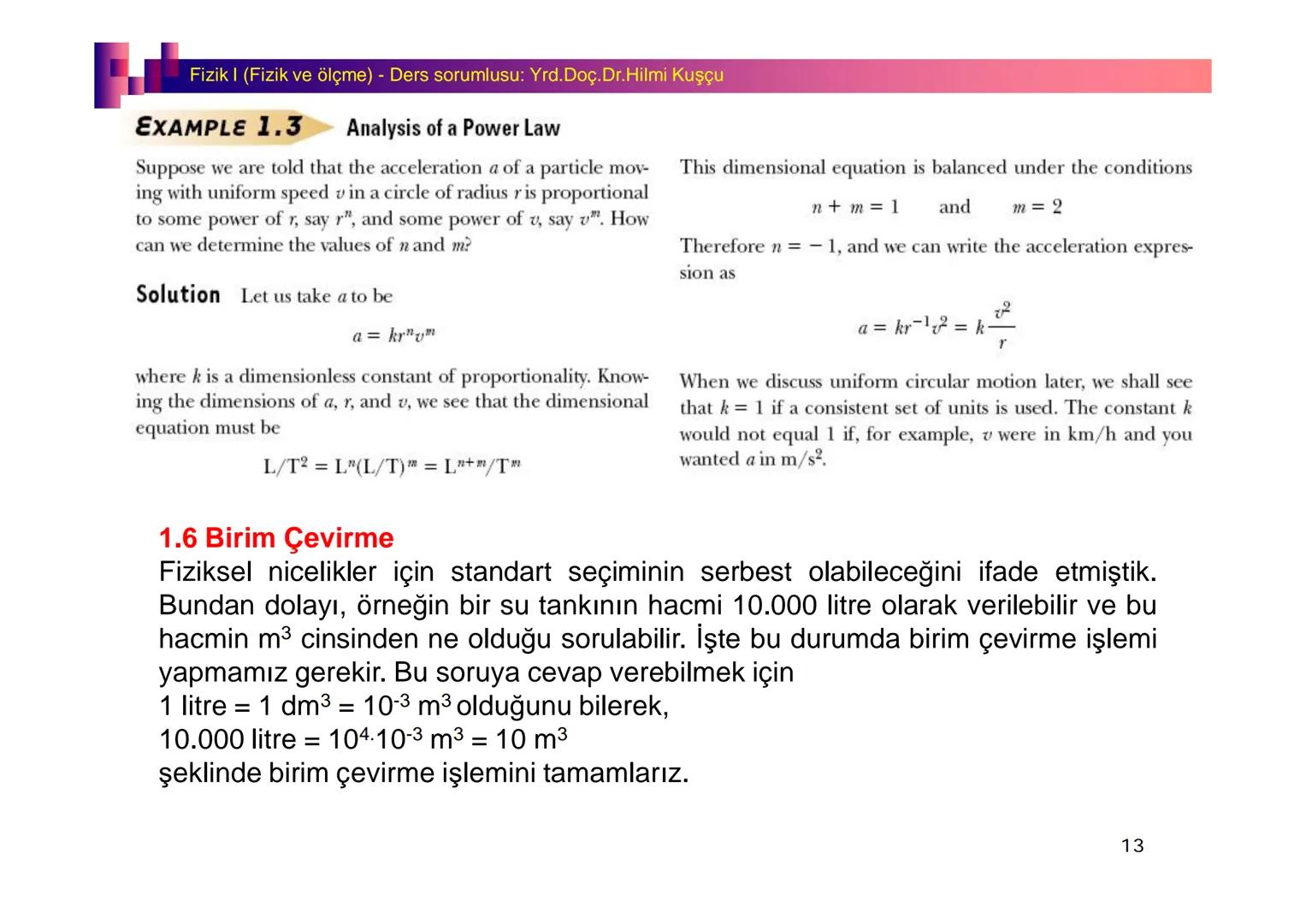 Fizik I (Fizik ve Ölçme) - Ders sorumlusu: Yrd. Doç.Dr.Hilmi Kuşçu
Bu bölümde;
•Fizik ve Fiziğin Yöntemleri,
•Fiziksel Nicelikler, Standa