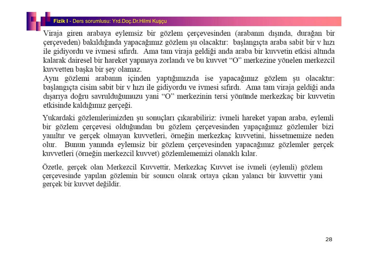 Fizik I (Fizik ve Ölçme) - Ders sorumlusu: Yrd. Doç.Dr.Hilmi Kuşçu
Bu bölümde;
•Fizik ve Fiziğin Yöntemleri,
•Fiziksel Nicelikler, Standa