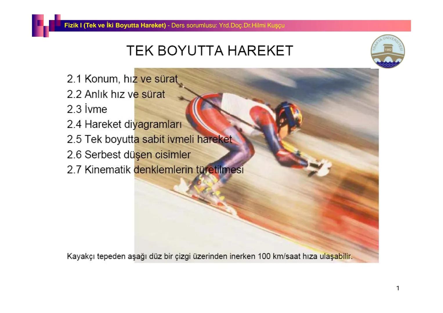 Fizik I (Fizik ve Ölçme) - Ders sorumlusu: Yrd. Doç.Dr.Hilmi Kuşçu
Bu bölümde;
•Fizik ve Fiziğin Yöntemleri,
•Fiziksel Nicelikler, Standa