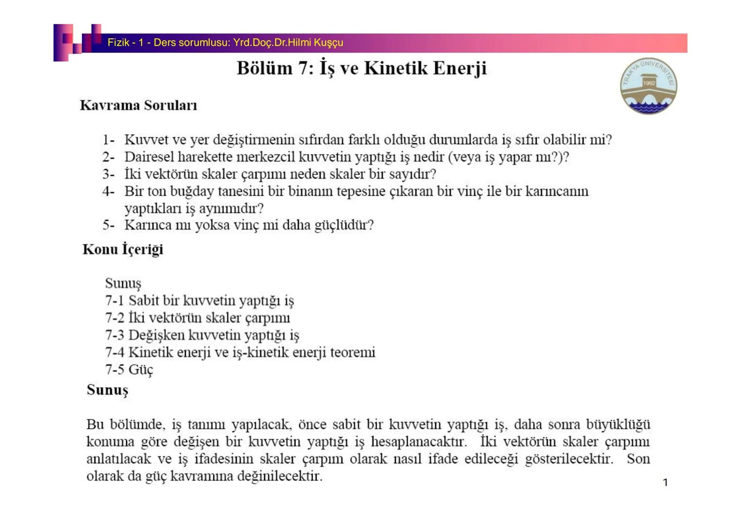 Fizik I (Fizik ve Ölçme) - Ders sorumlusu: Yrd. Doç.Dr.Hilmi Kuşçu
Bu bölümde;
•Fizik ve Fiziğin Yöntemleri,
•Fiziksel Nicelikler, Standa