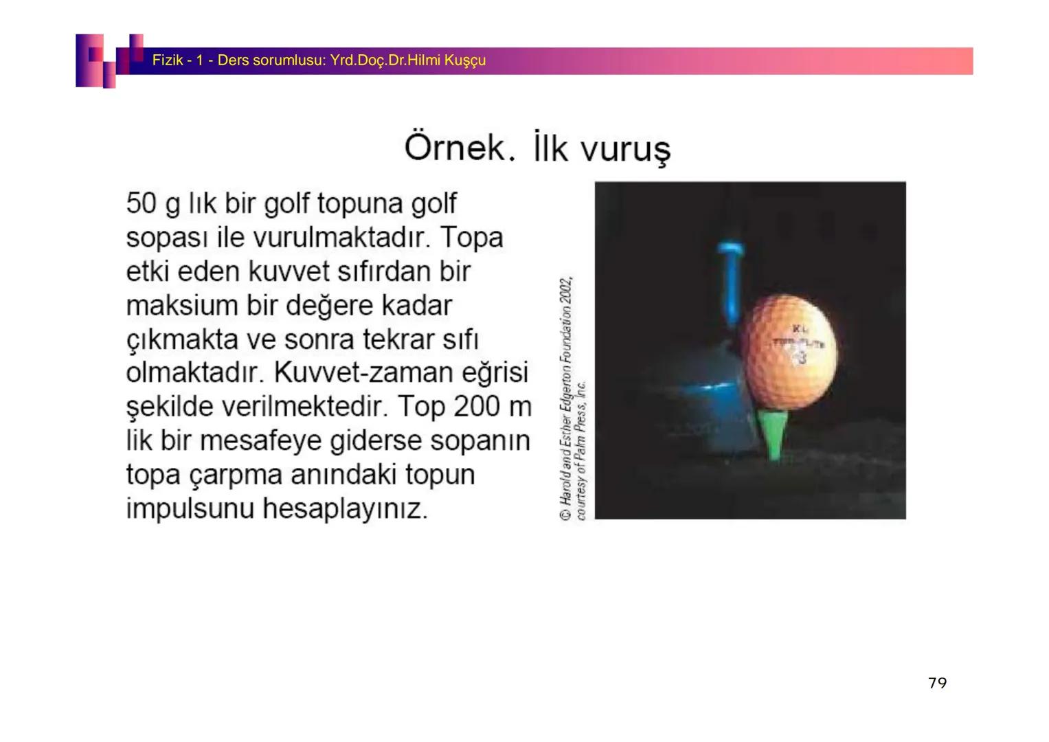 Fizik I (Fizik ve Ölçme) - Ders sorumlusu: Yrd. Doç.Dr.Hilmi Kuşçu
Bu bölümde;
•Fizik ve Fiziğin Yöntemleri,
•Fiziksel Nicelikler, Standa