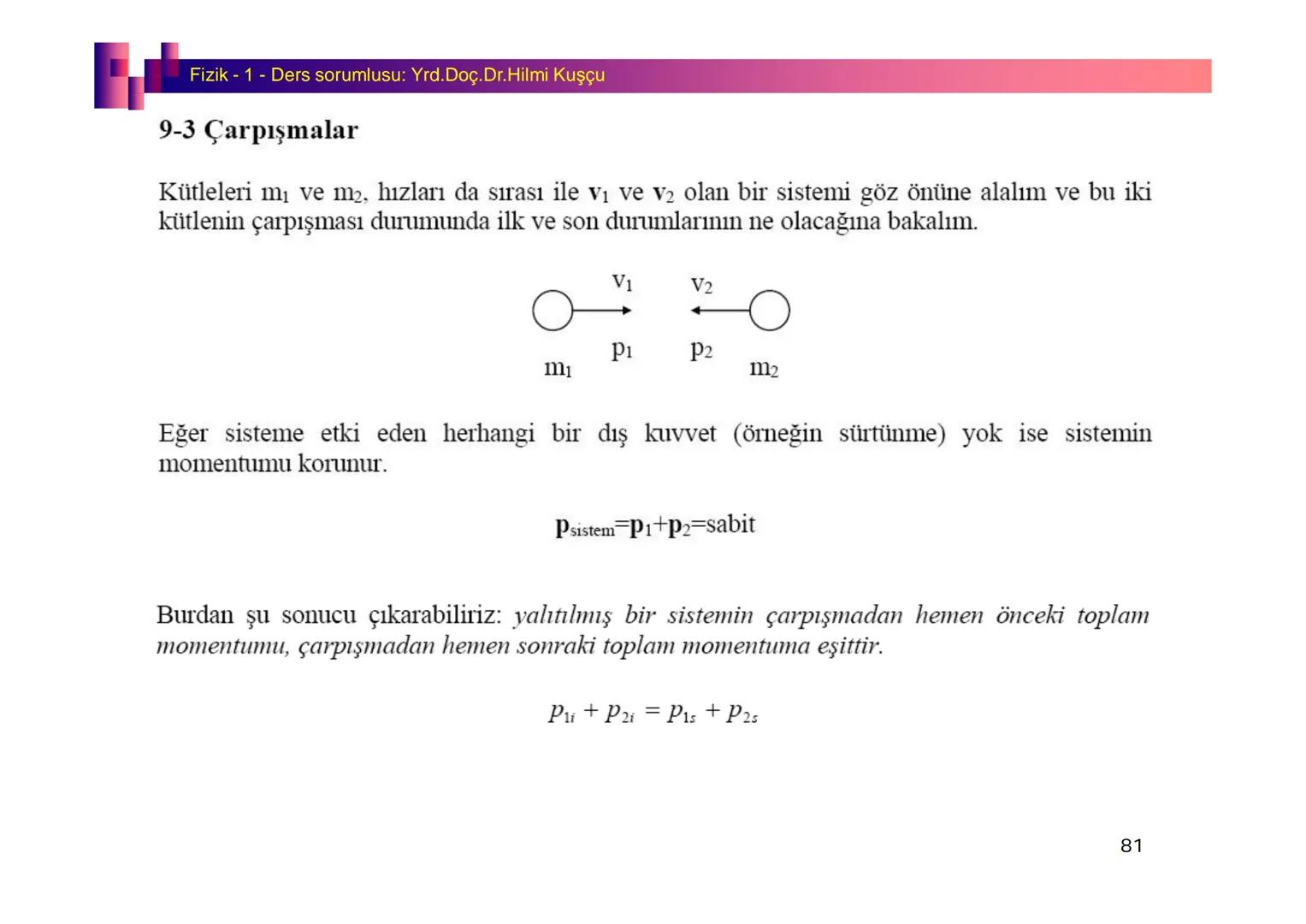 Fizik I (Fizik ve Ölçme) - Ders sorumlusu: Yrd. Doç.Dr.Hilmi Kuşçu
Bu bölümde;
•Fizik ve Fiziğin Yöntemleri,
•Fiziksel Nicelikler, Standa