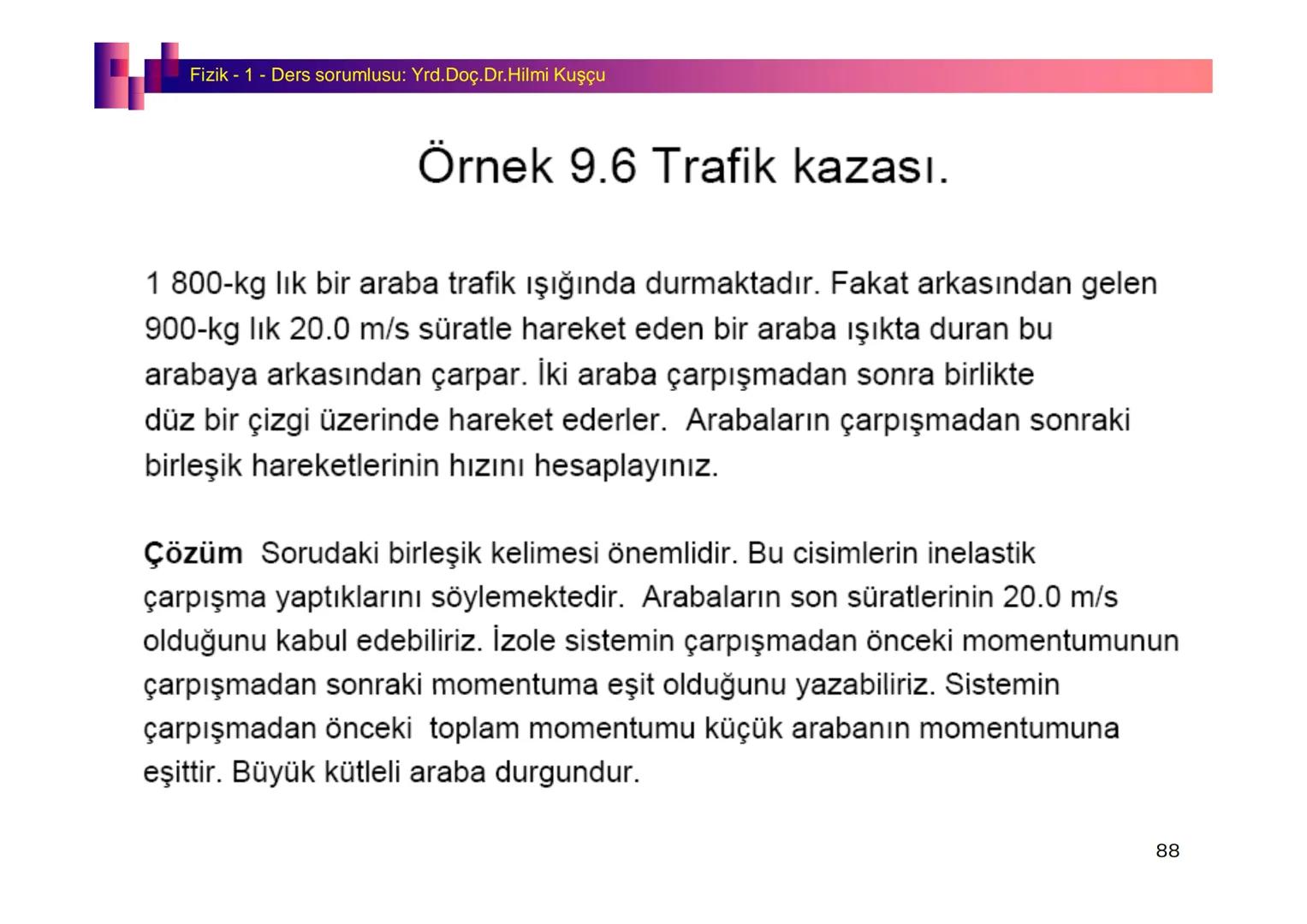 Fizik I (Fizik ve Ölçme) - Ders sorumlusu: Yrd. Doç.Dr.Hilmi Kuşçu
Bu bölümde;
•Fizik ve Fiziğin Yöntemleri,
•Fiziksel Nicelikler, Standa