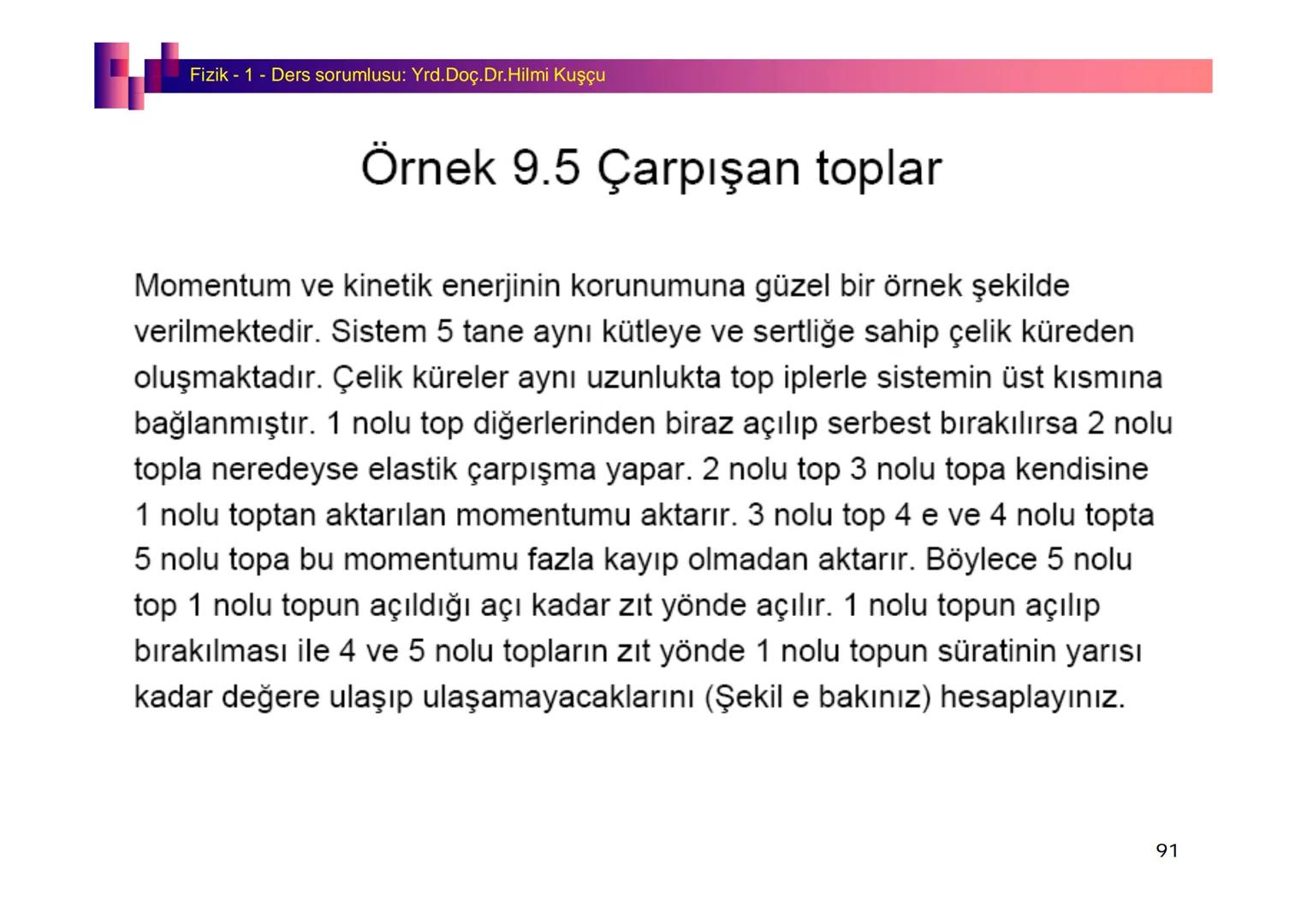 Fizik I (Fizik ve Ölçme) - Ders sorumlusu: Yrd. Doç.Dr.Hilmi Kuşçu
Bu bölümde;
•Fizik ve Fiziğin Yöntemleri,
•Fiziksel Nicelikler, Standa