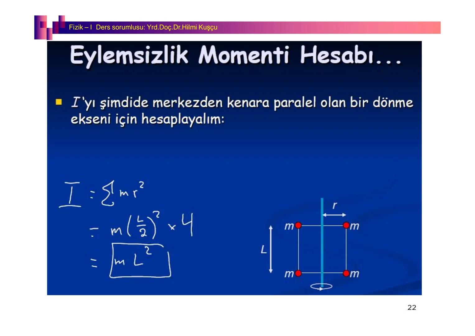 Fizik I (Fizik ve Ölçme) - Ders sorumlusu: Yrd. Doç.Dr.Hilmi Kuşçu
Bu bölümde;
•Fizik ve Fiziğin Yöntemleri,
•Fiziksel Nicelikler, Standa