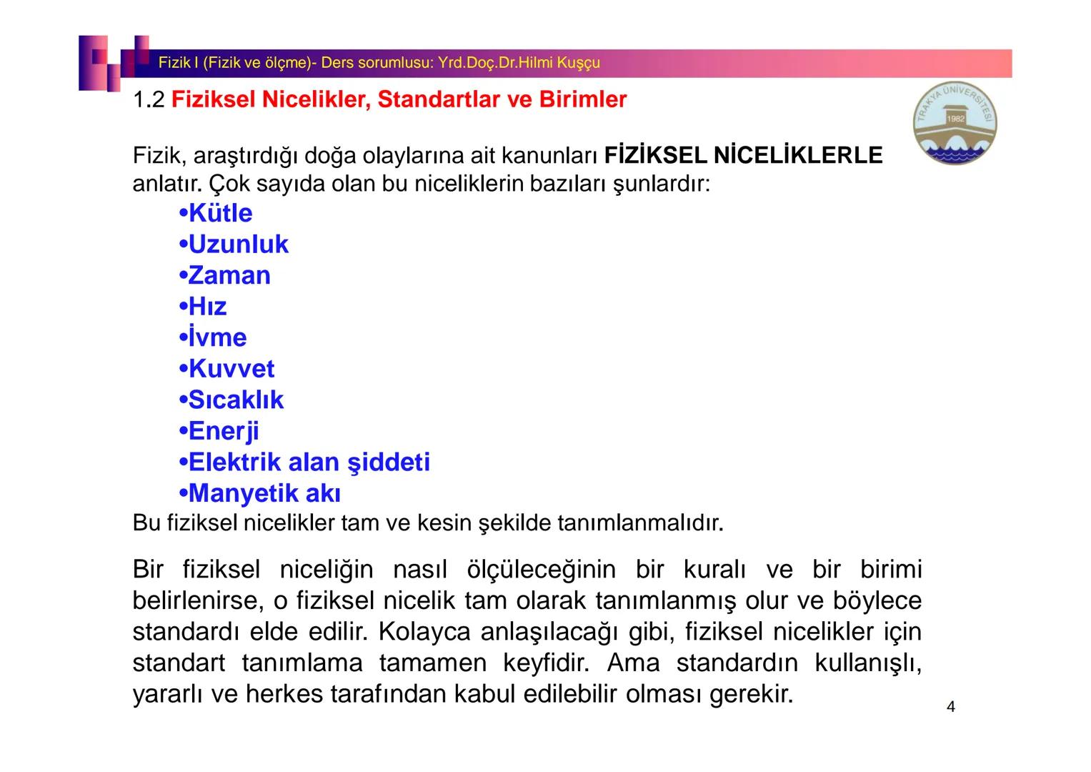 Fizik I (Fizik ve Ölçme) - Ders sorumlusu: Yrd. Doç.Dr.Hilmi Kuşçu
Bu bölümde;
•Fizik ve Fiziğin Yöntemleri,
•Fiziksel Nicelikler, Standa