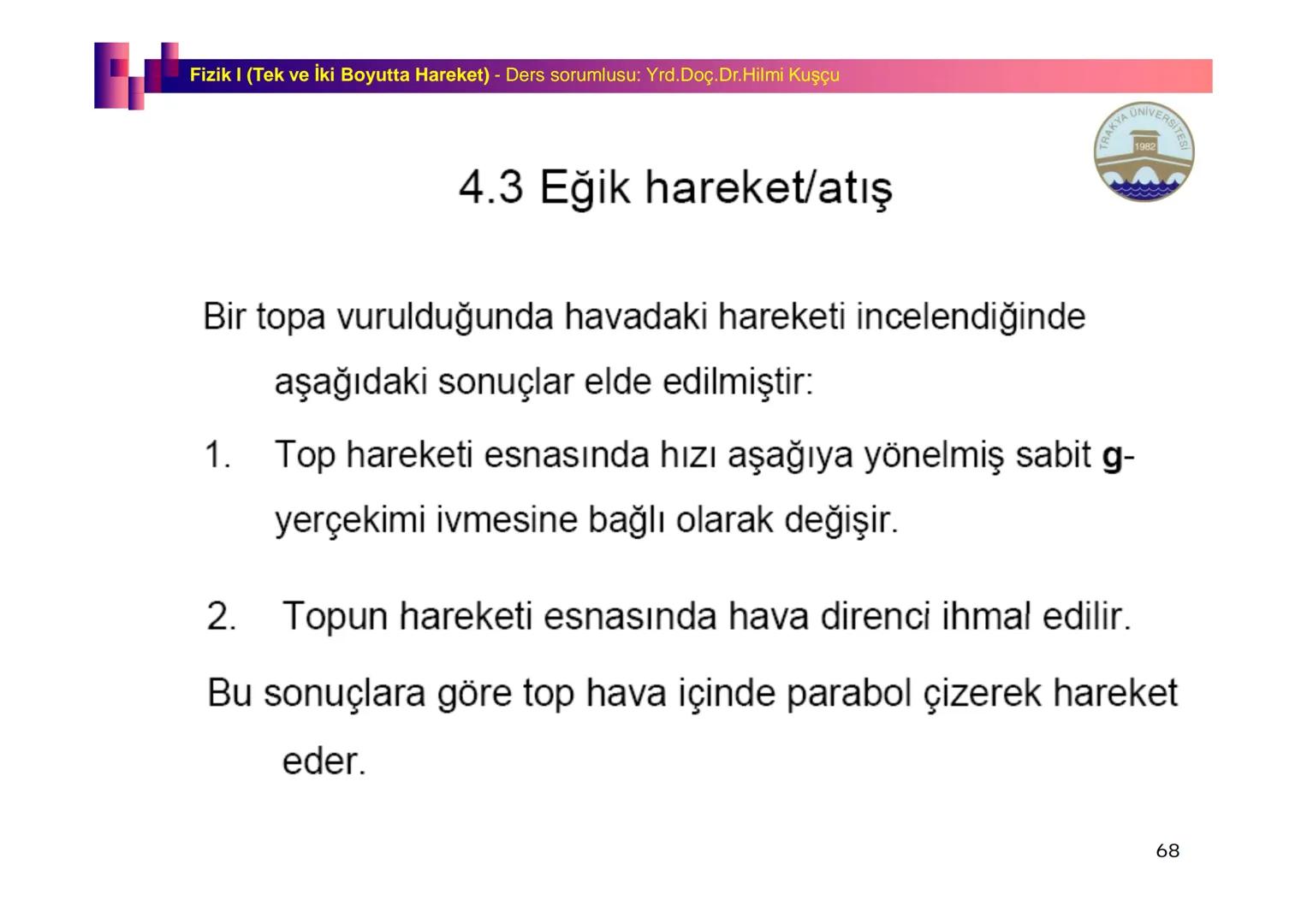Fizik I (Fizik ve Ölçme) - Ders sorumlusu: Yrd. Doç.Dr.Hilmi Kuşçu
Bu bölümde;
•Fizik ve Fiziğin Yöntemleri,
•Fiziksel Nicelikler, Standa