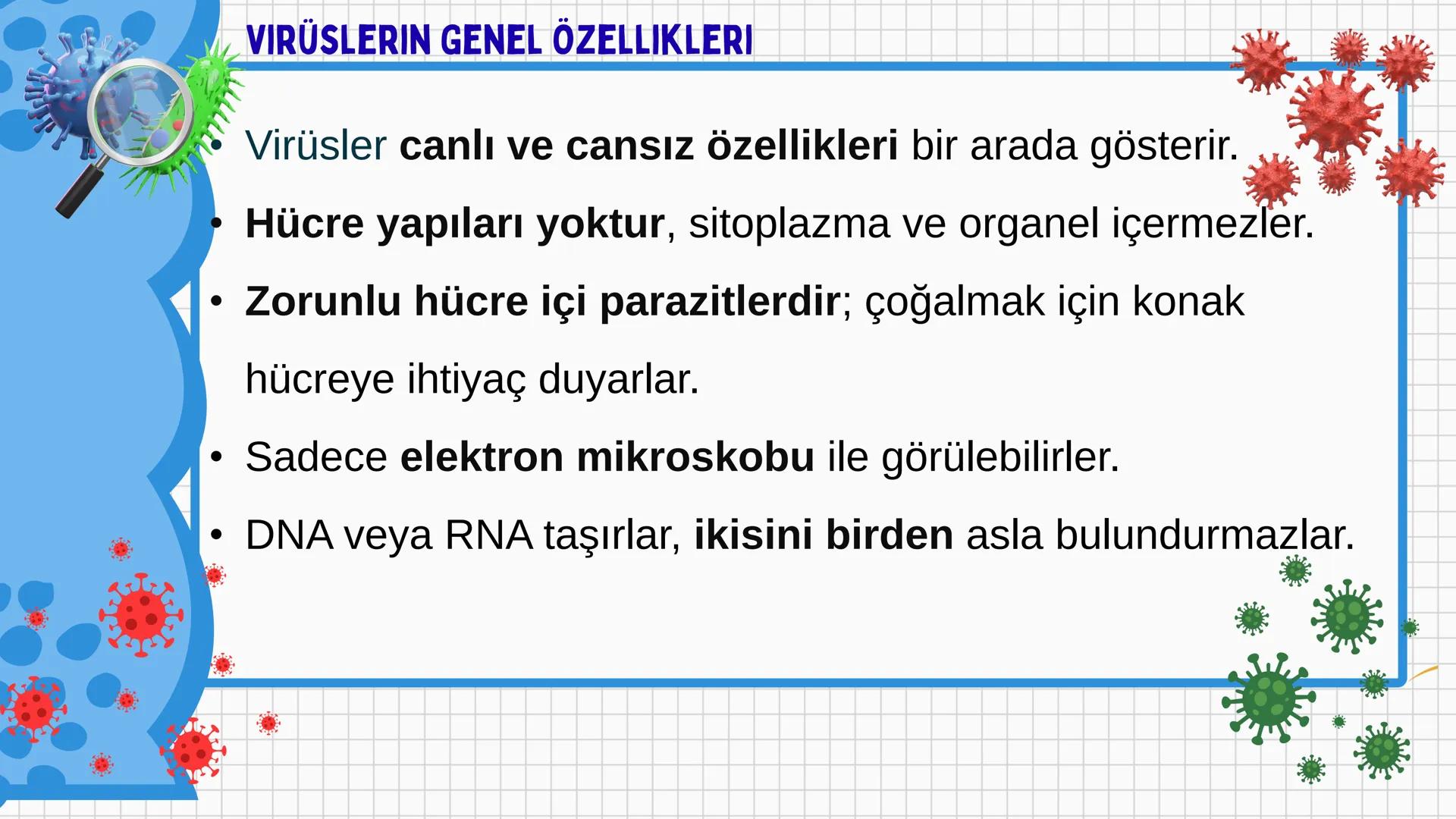 # VİRÜSLER # VIRÜSLER
+
* Latince "zehir" anlamına gelen virüslerin
canlı mı cansız mı olduğu tartışma
konusudur.
* Virüsler