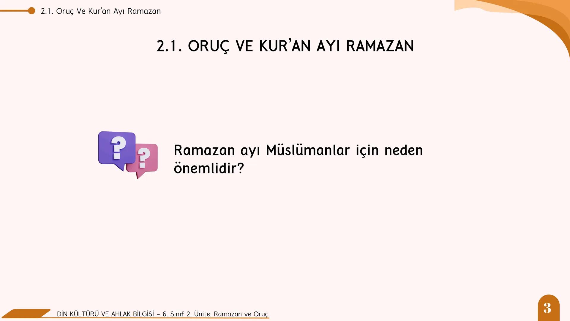 * * * *
*
*
MİLLİ EĞITIM BA
AKANLIGI
*
Din Kültürü ve Ahlak Bilgisi
6. Sınıf
2. Ünite
Ramazan ve Oruç
SULTANI Neler Öğreneceğiz?
NELER Ö