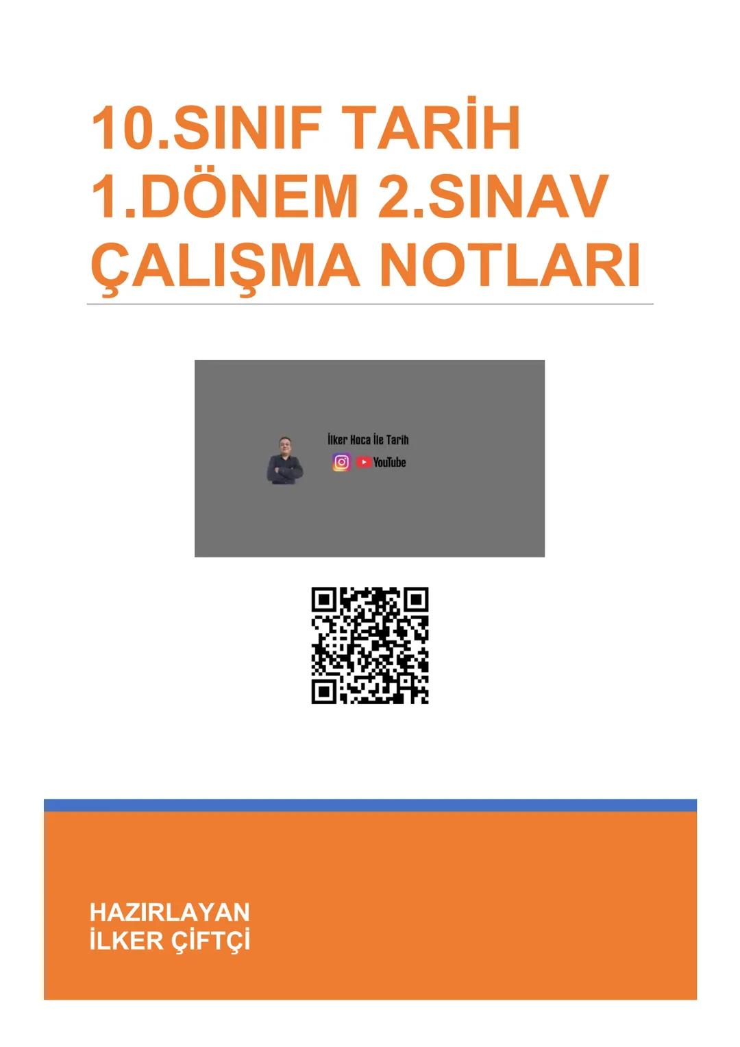 # 10.SINIF TARİH
# 1.DÖNEM 2.SINAV
# ÇALIŞMA NOTLARI
İlker Hoca İle Tarih
Youtube
HAZIRLAYAN
İLKER ÇİFTÇİ 10.SINIF TARİH 1.DÖNEM 2.SINAV