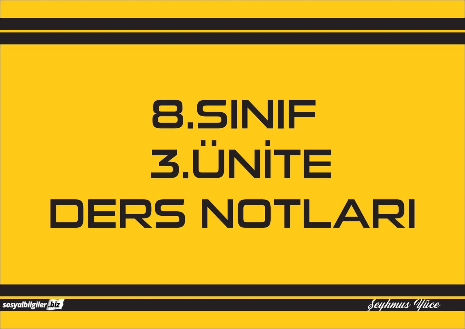 8.SINIF
1, 2, 3, 4, 5 ve
6.ÜNİTE
DERS NOTLARI
sosyalbilgiler.biz
Şeyhmus Yüce 8.SINIF
I.ÜNİTE
DERS NOTLARI
sosyalbilgiler.biz
Şeyhmus Yüce #