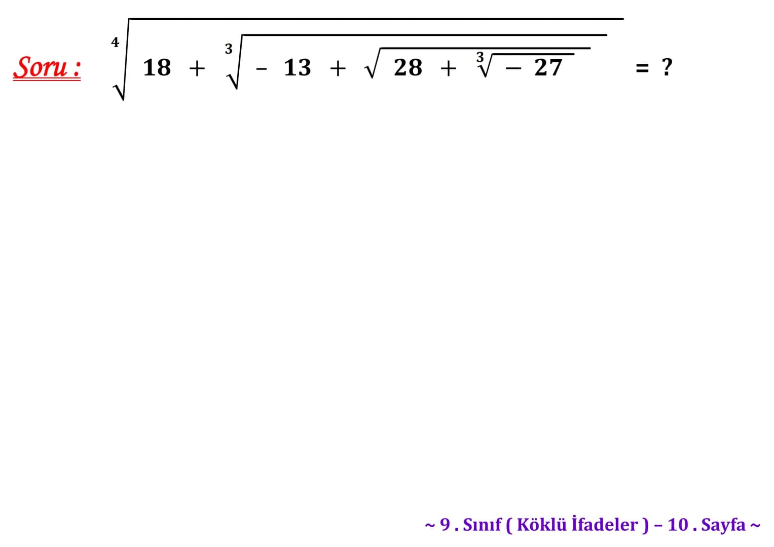 ## Köklü İfadeler
### PİSAGOR BAĞINTISI
A
b
HİPOTENÜS
$a^2 + b^2 = c^2$
$\sqrt{a^2 + b^2} = c$
C
a
B
Milattan önce beşinci yüzyılda yaş