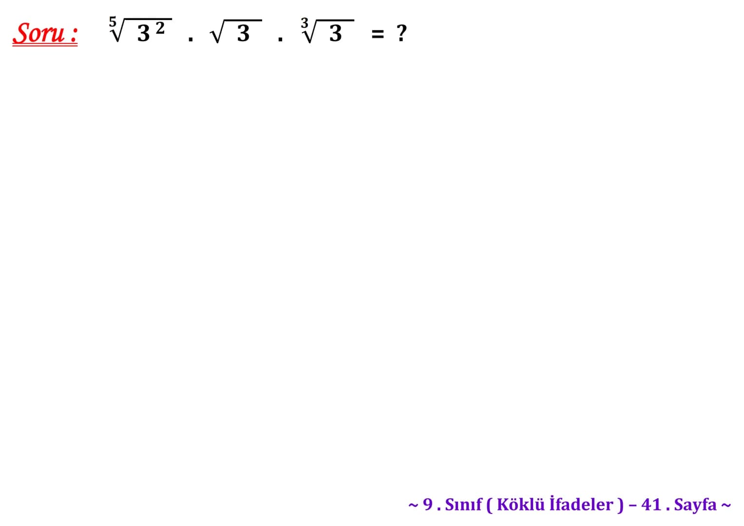 ## Köklü İfadeler
### PİSAGOR BAĞINTISI
A
b
HİPOTENÜS
$a^2 + b^2 = c^2$
$\sqrt{a^2 + b^2} = c$
C
a
B
Milattan önce beşinci yüzyılda yaş