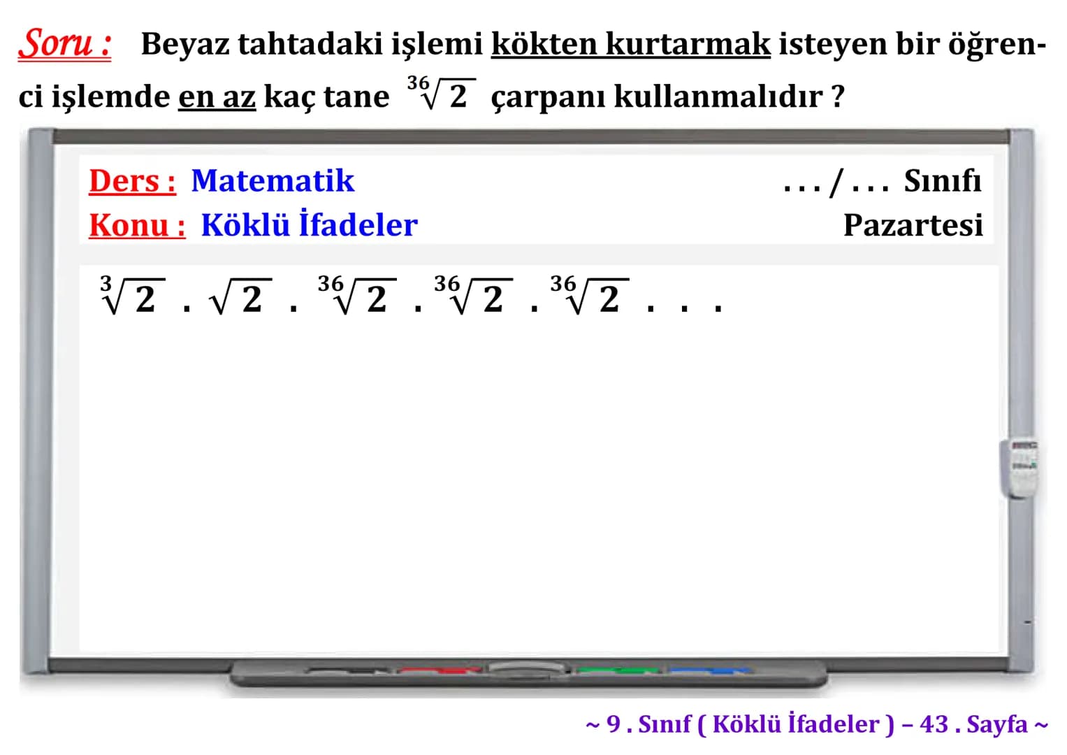 ## Köklü İfadeler
### PİSAGOR BAĞINTISI
A
b
HİPOTENÜS
$a^2 + b^2 = c^2$
$\sqrt{a^2 + b^2} = c$
C
a
B
Milattan önce beşinci yüzyılda yaş