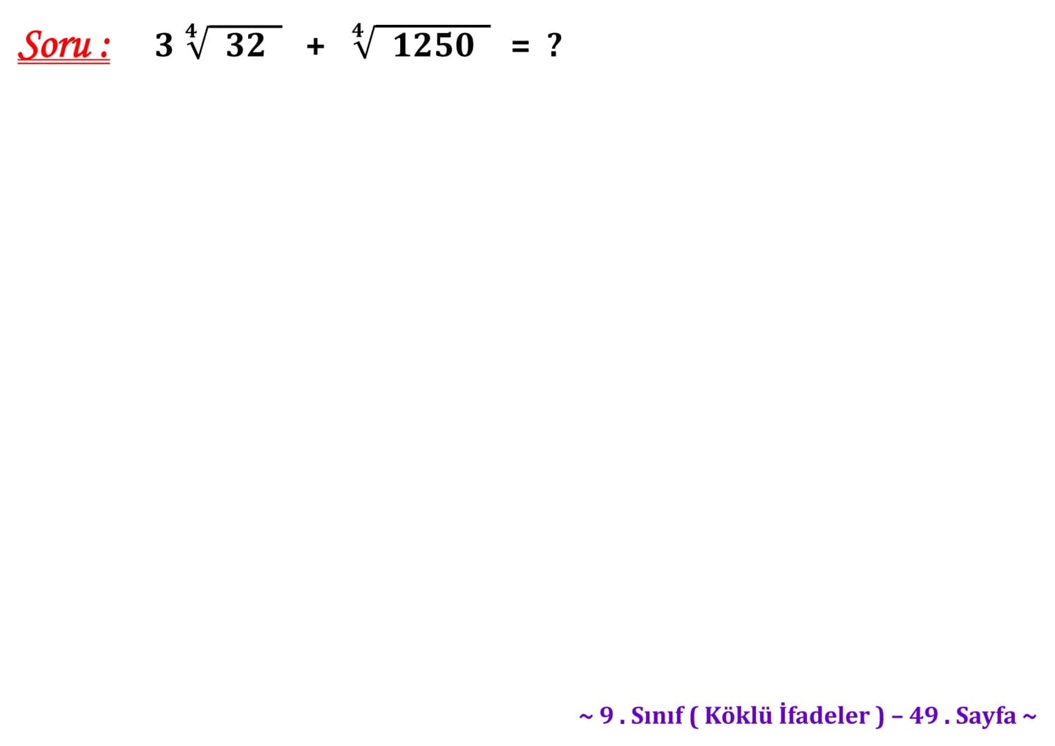 ## Köklü İfadeler
### PİSAGOR BAĞINTISI
A
b
HİPOTENÜS
$a^2 + b^2 = c^2$
$\sqrt{a^2 + b^2} = c$
C
a
B
Milattan önce beşinci yüzyılda yaş