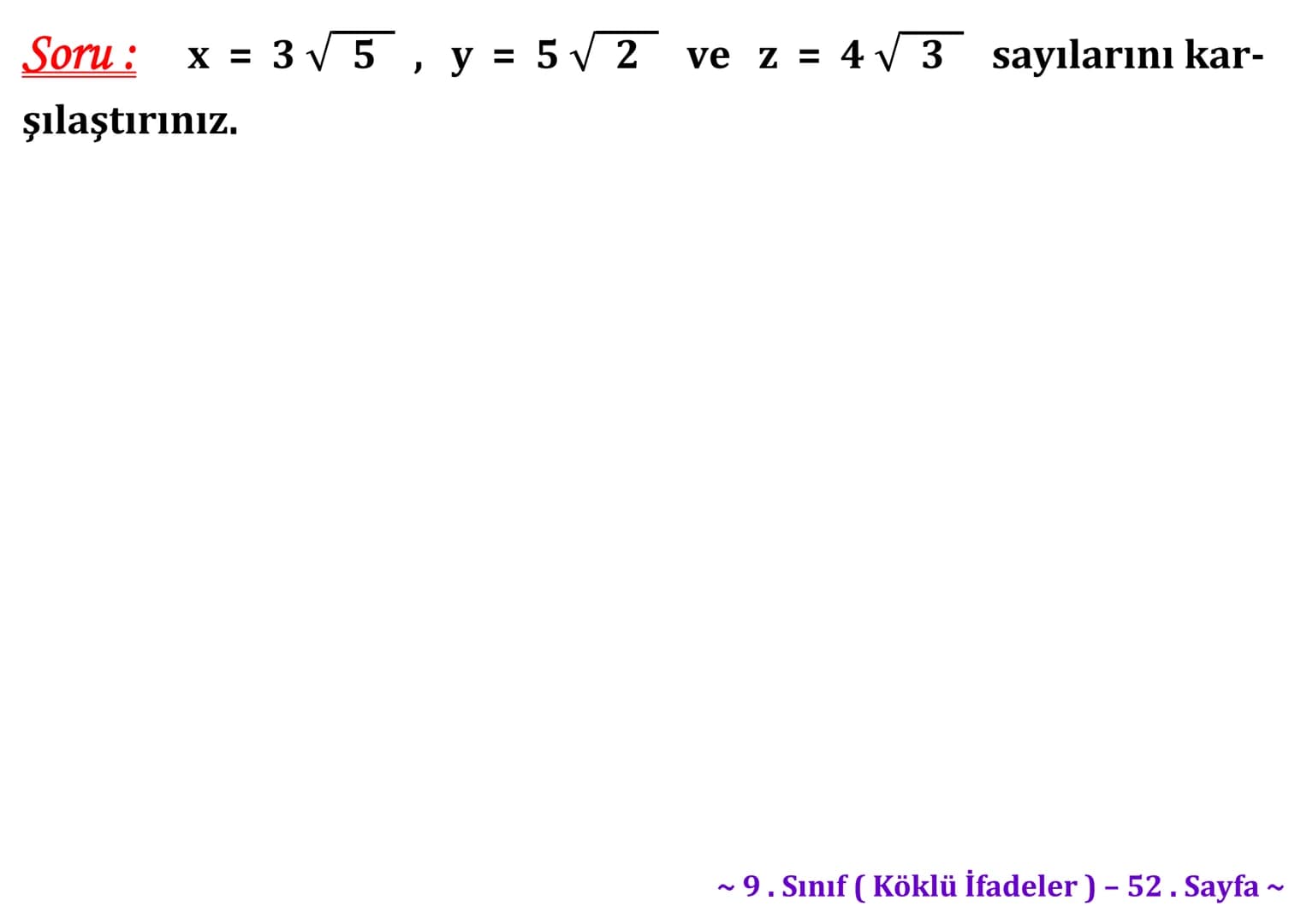 ## Köklü İfadeler
### PİSAGOR BAĞINTISI
A
b
HİPOTENÜS
$a^2 + b^2 = c^2$
$\sqrt{a^2 + b^2} = c$
C
a
B
Milattan önce beşinci yüzyılda yaş