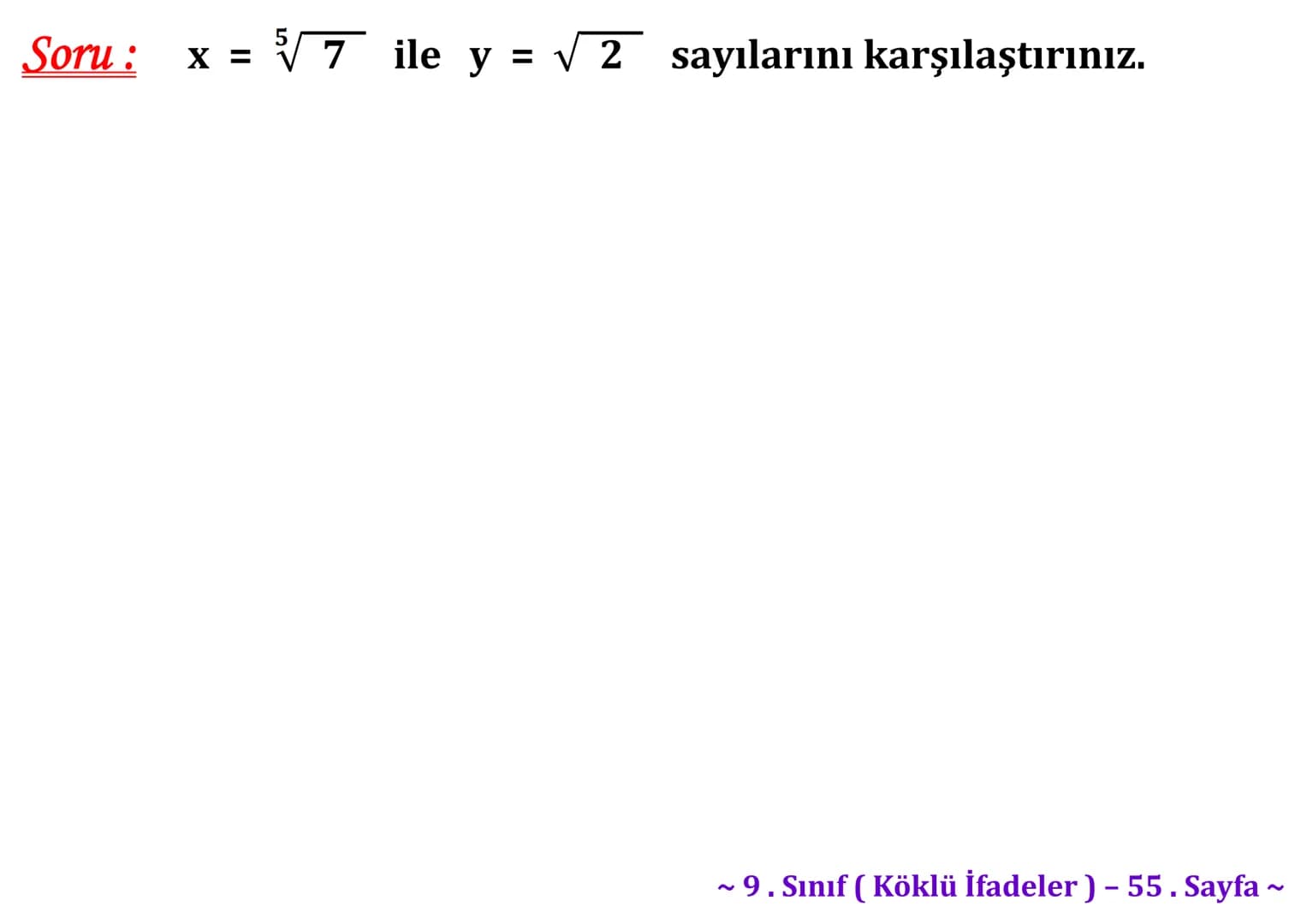 ## Köklü İfadeler
### PİSAGOR BAĞINTISI
A
b
HİPOTENÜS
$a^2 + b^2 = c^2$
$\sqrt{a^2 + b^2} = c$
C
a
B
Milattan önce beşinci yüzyılda yaş