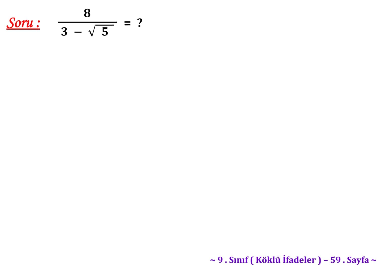 ## Köklü İfadeler
### PİSAGOR BAĞINTISI
A
b
HİPOTENÜS
$a^2 + b^2 = c^2$
$\sqrt{a^2 + b^2} = c$
C
a
B
Milattan önce beşinci yüzyılda yaş